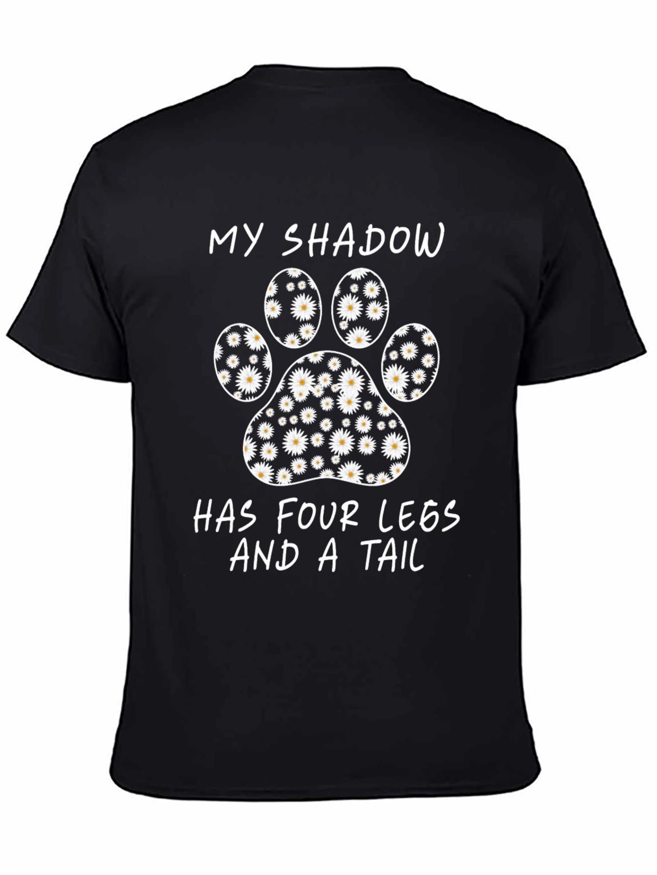 Black My Shadow Has Four Legs and a Tail Daisy Paw Print T-Shirt view 4