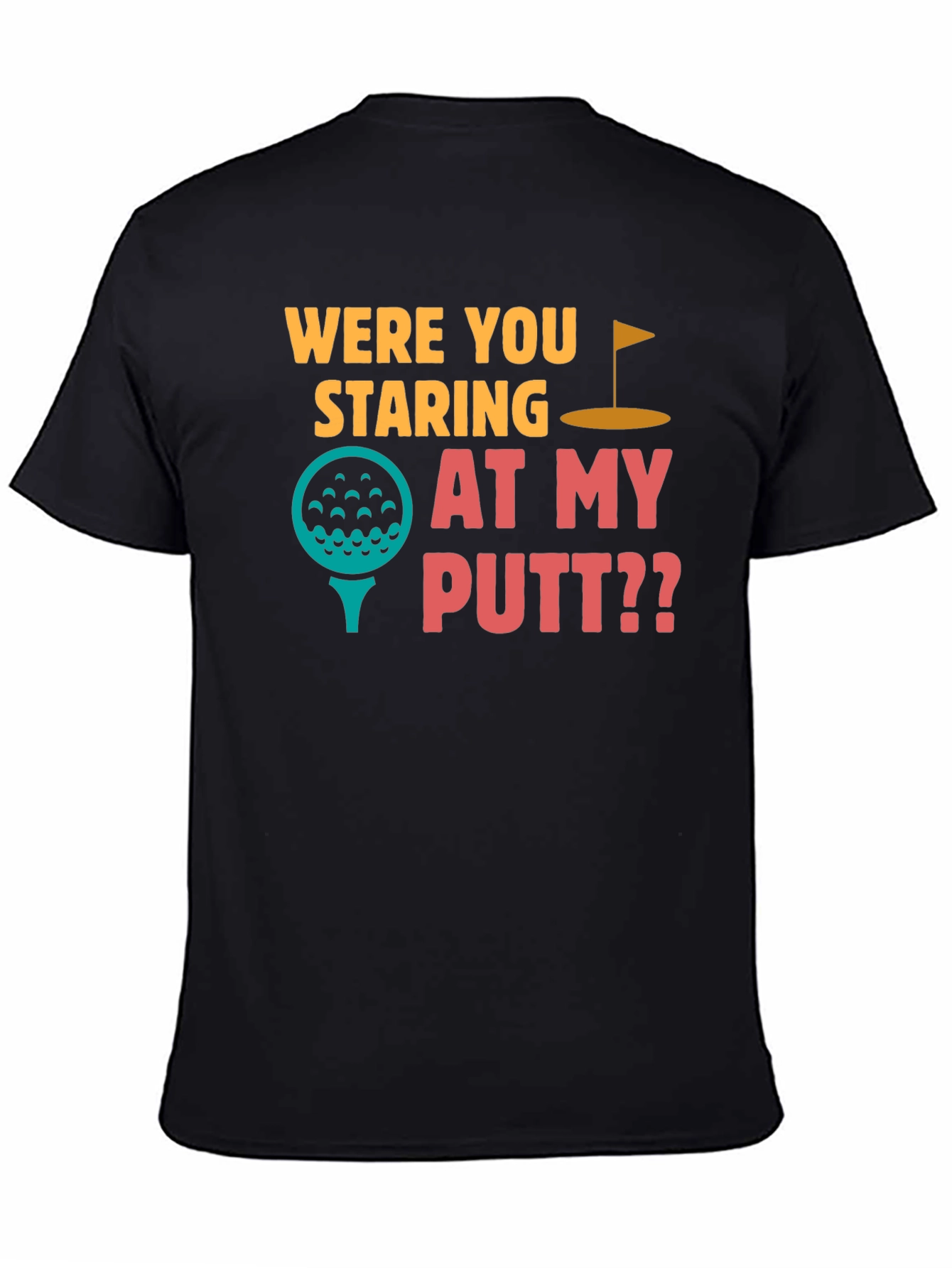 Black Were You Staring at My Putt T-Shirt view 4