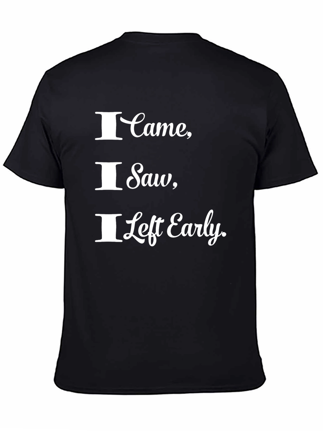 Black I Came I Saw I Left Early Funny T-Shirt view 4