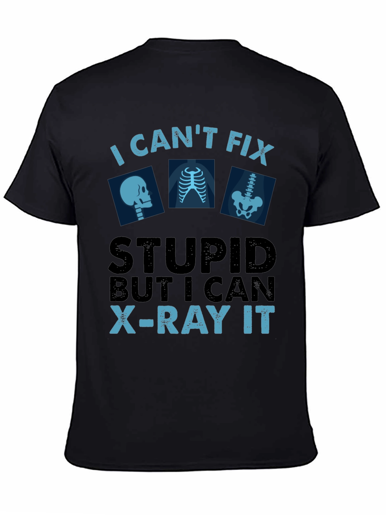 Black Funny X-Ray Technician T-Shirt - Can't Fix Stupid view 4