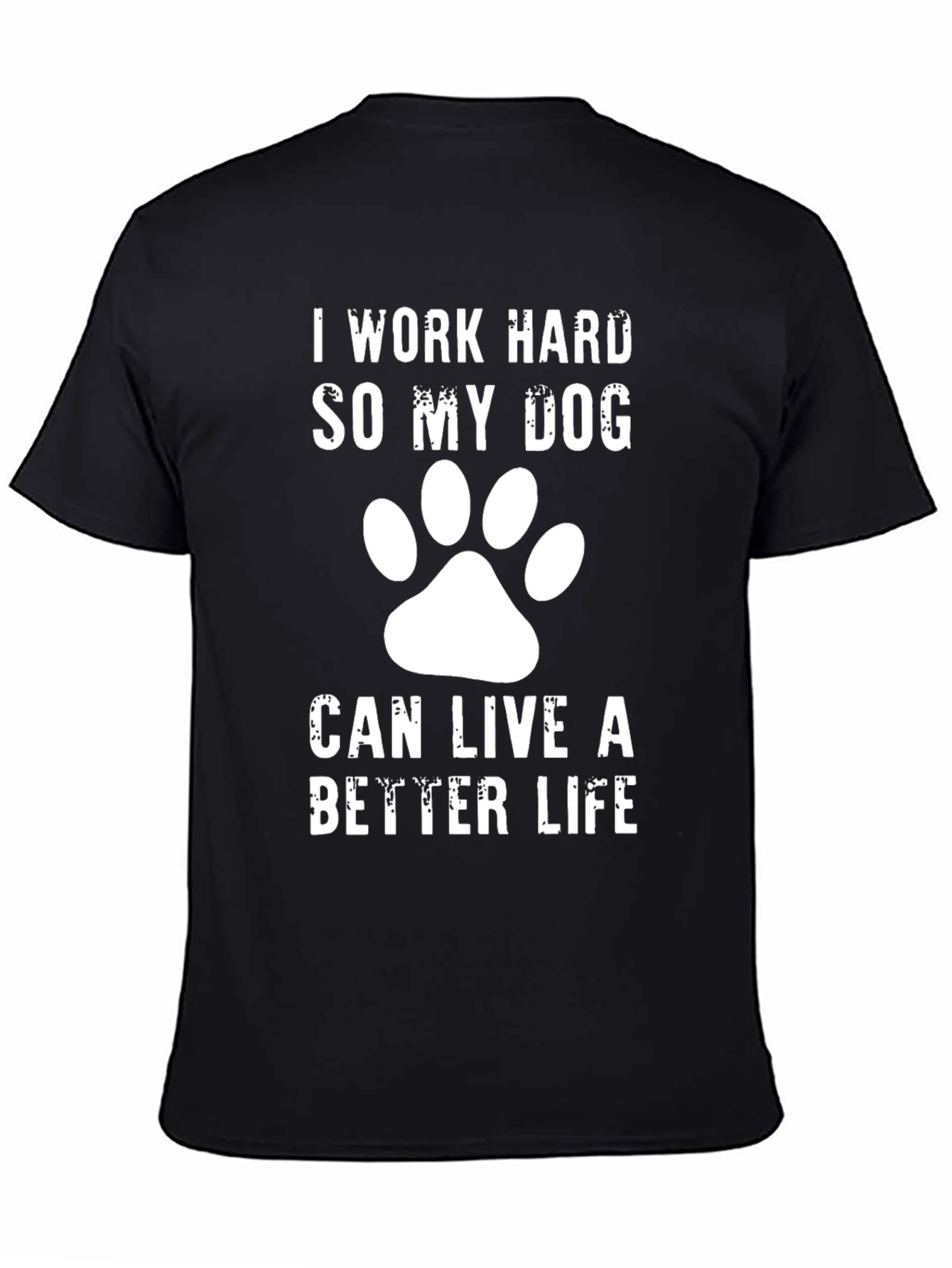 Black Dog Lover T-Shirt - I Work Hard So My Dog Can Live A Better Life view 4