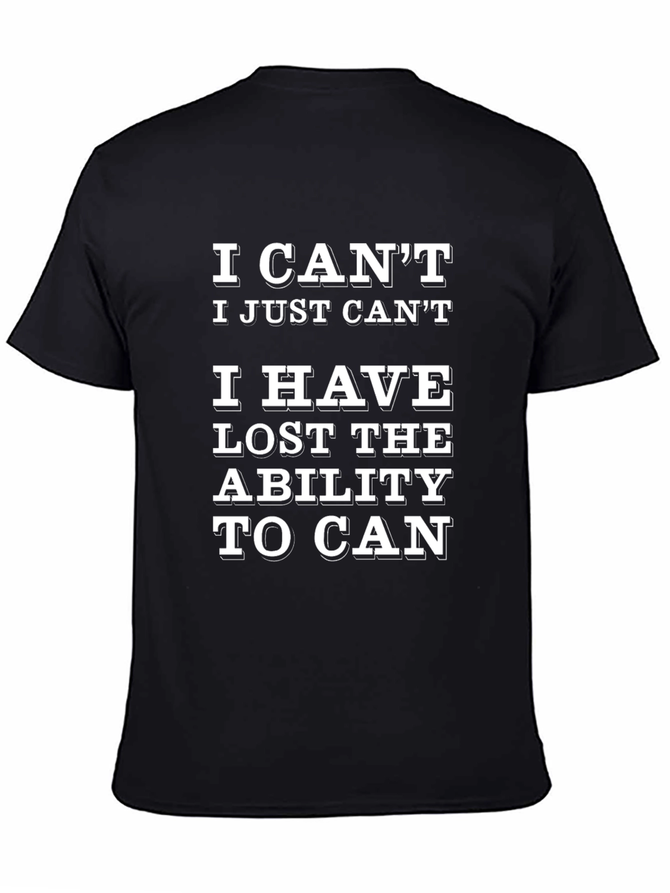 Black Funny T-Shirt: I Can't, Lost Ability To Can view 4