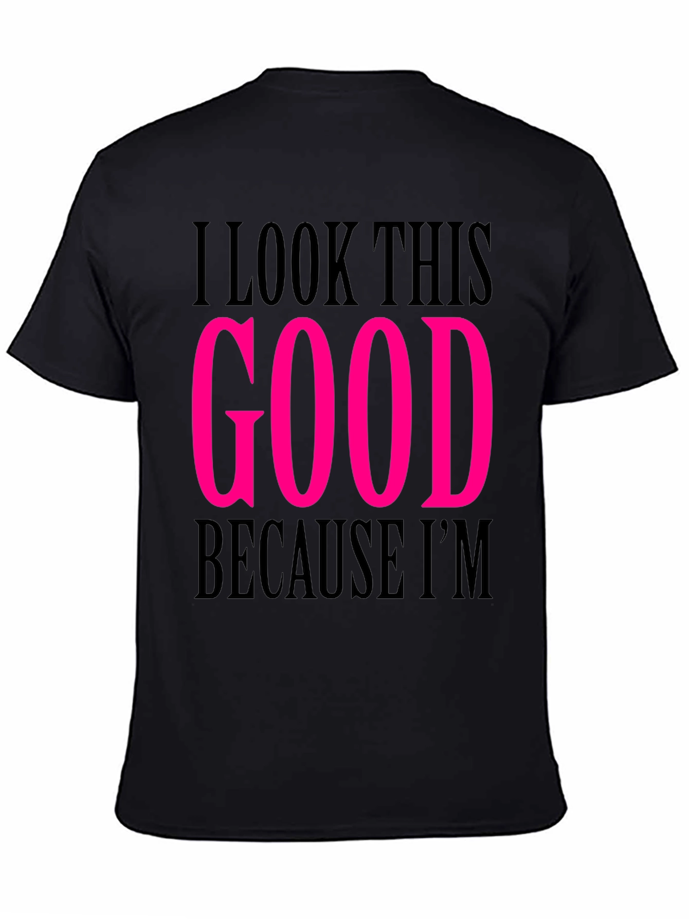 Black I Look This Good T-Shirt view 4