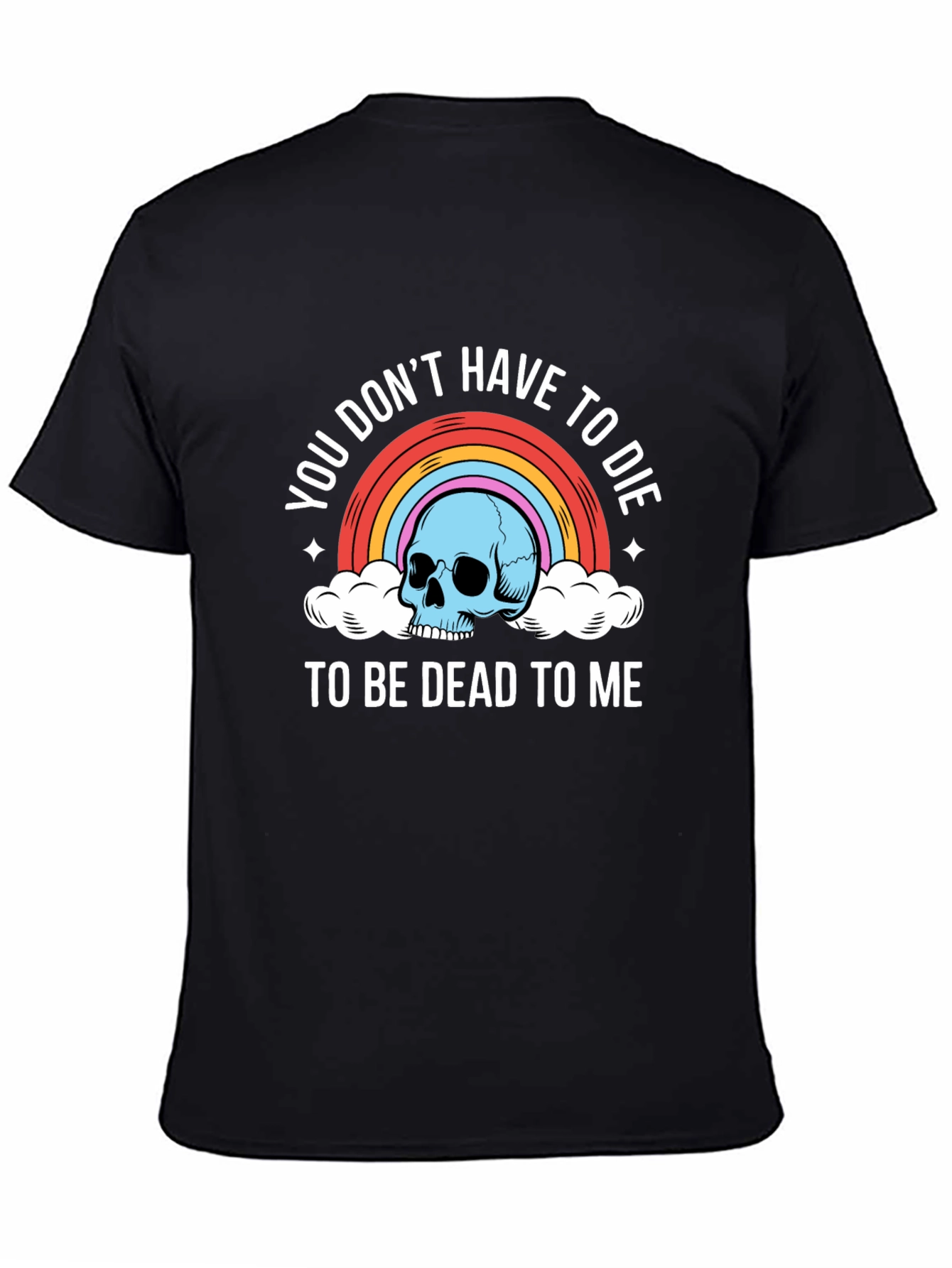 Black You Don't Have To Die To Be Dead To Me T-Shirt view 4