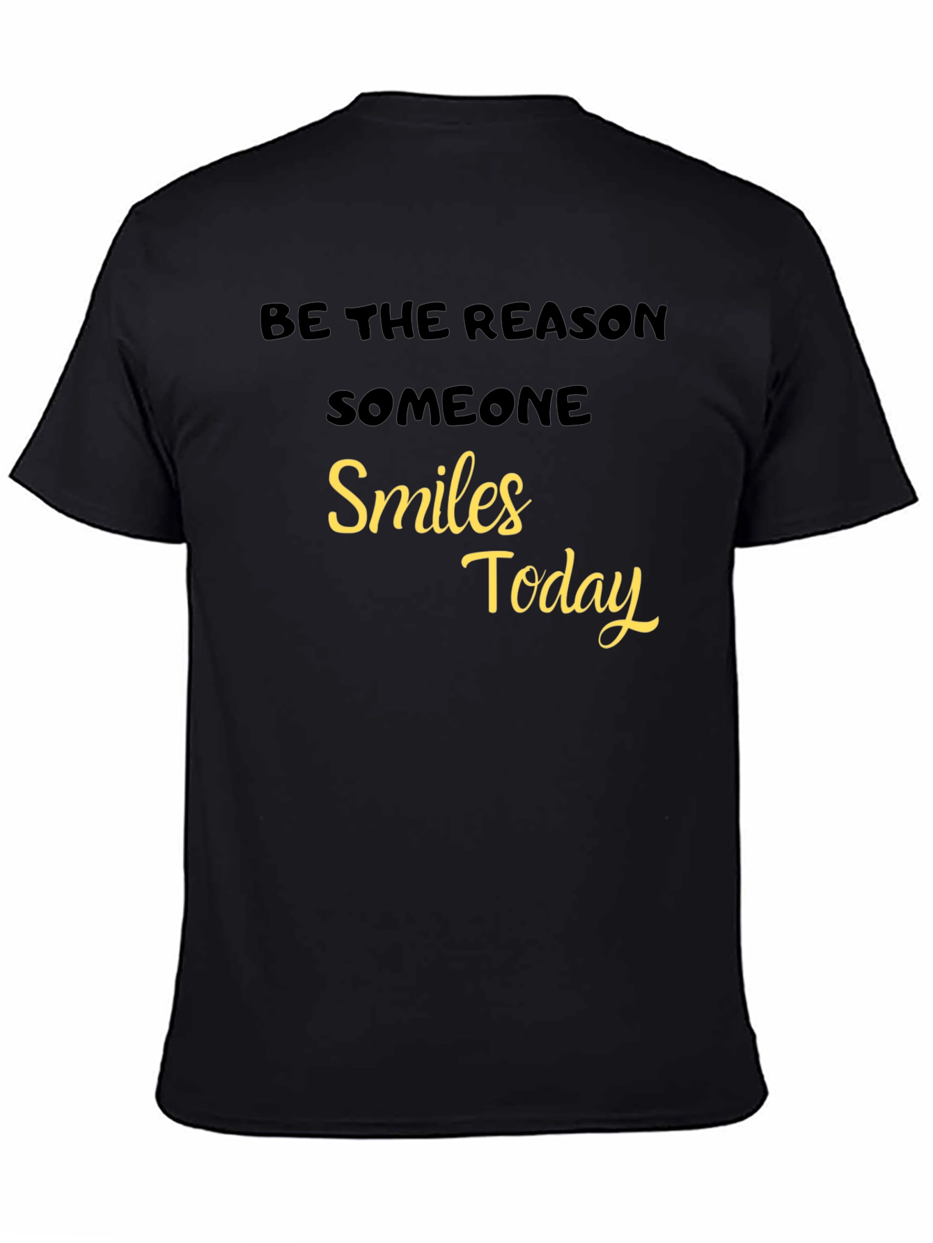 Black Be The Reason Someone Smiles Today - Black T-Shirt view 4
