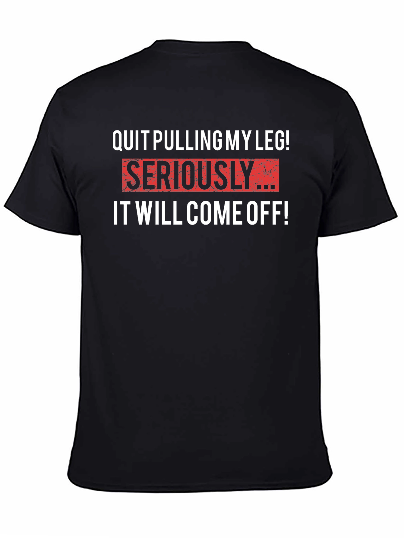 Black Quit Pulling My Leg T-Shirt - Funny Sarcastic Tee view 4