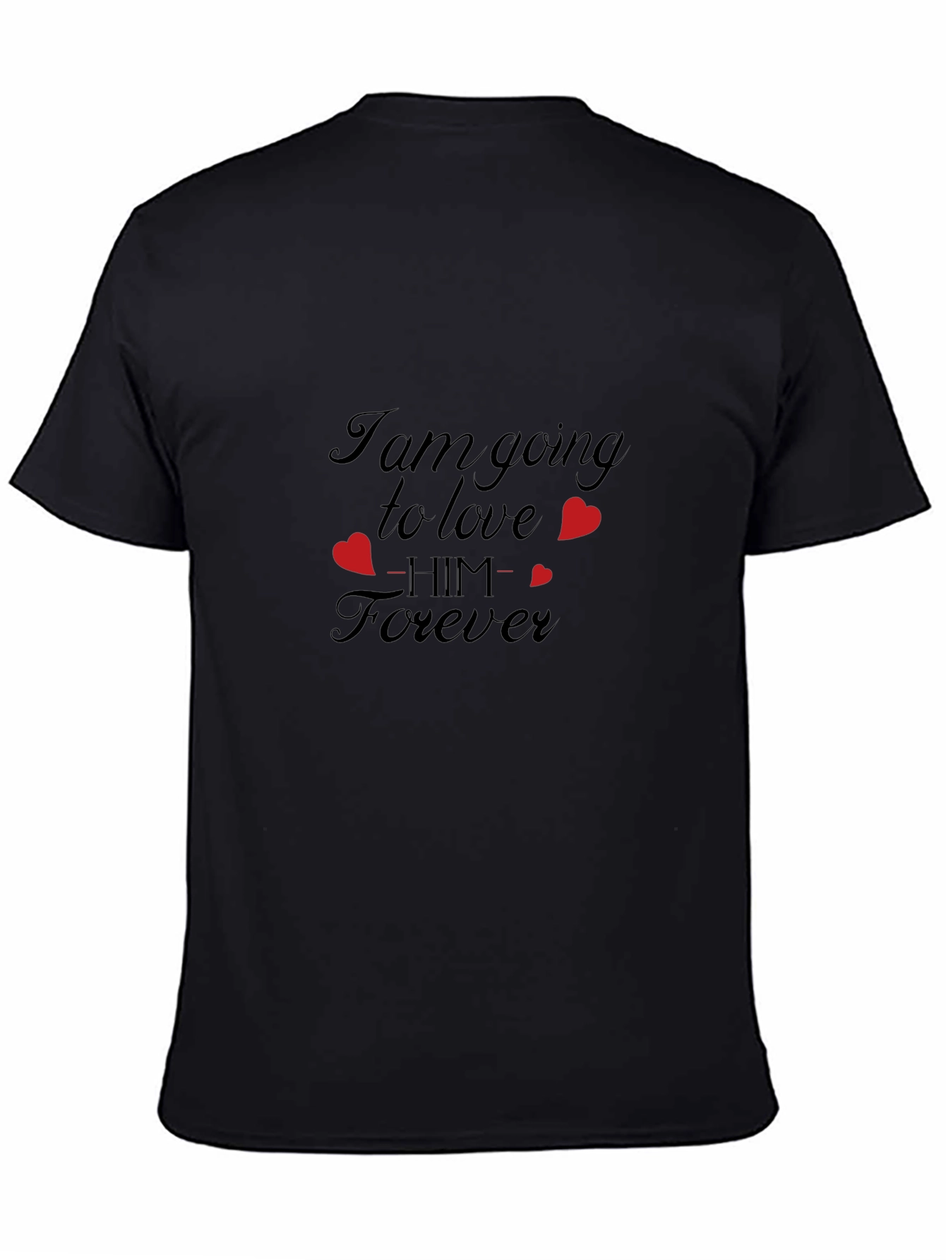 Black I Am Going to Love Him Forever Black T-Shirt view 4