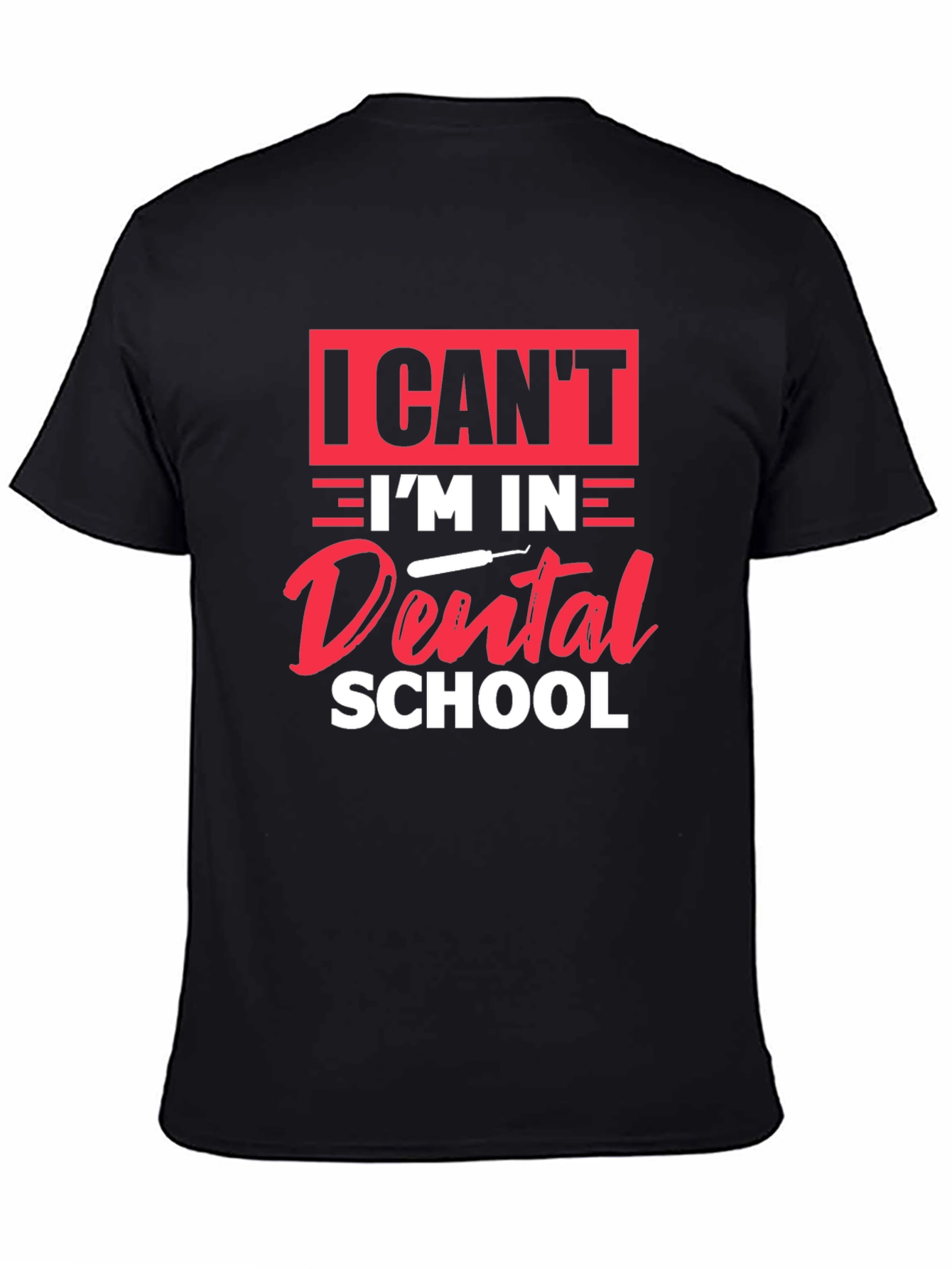 Black Dental School T-Shirt - I Can't I'm in Dental School view 4
