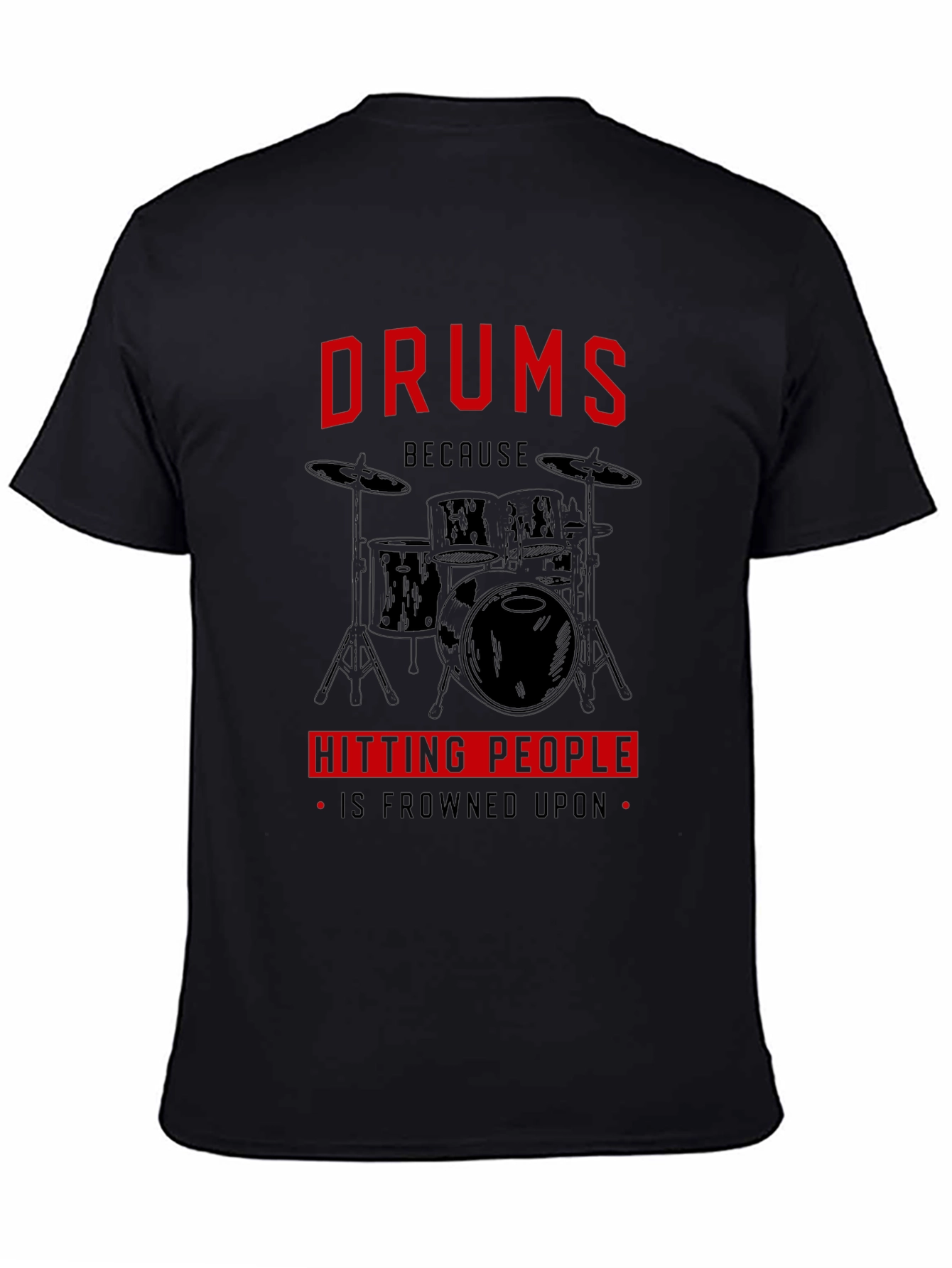 Black Drums Because Hitting People Is Frowned Upon T-Shirt view 4