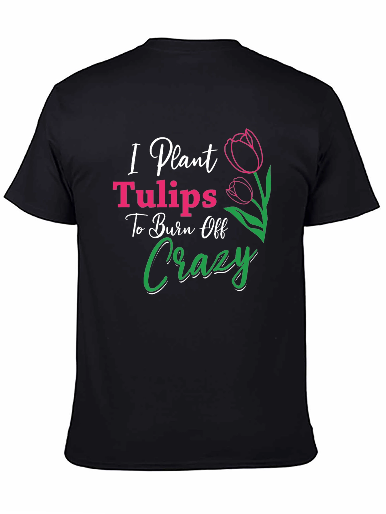 Black I Plant Tulips Crazy Burn Off T-Shirt view 4