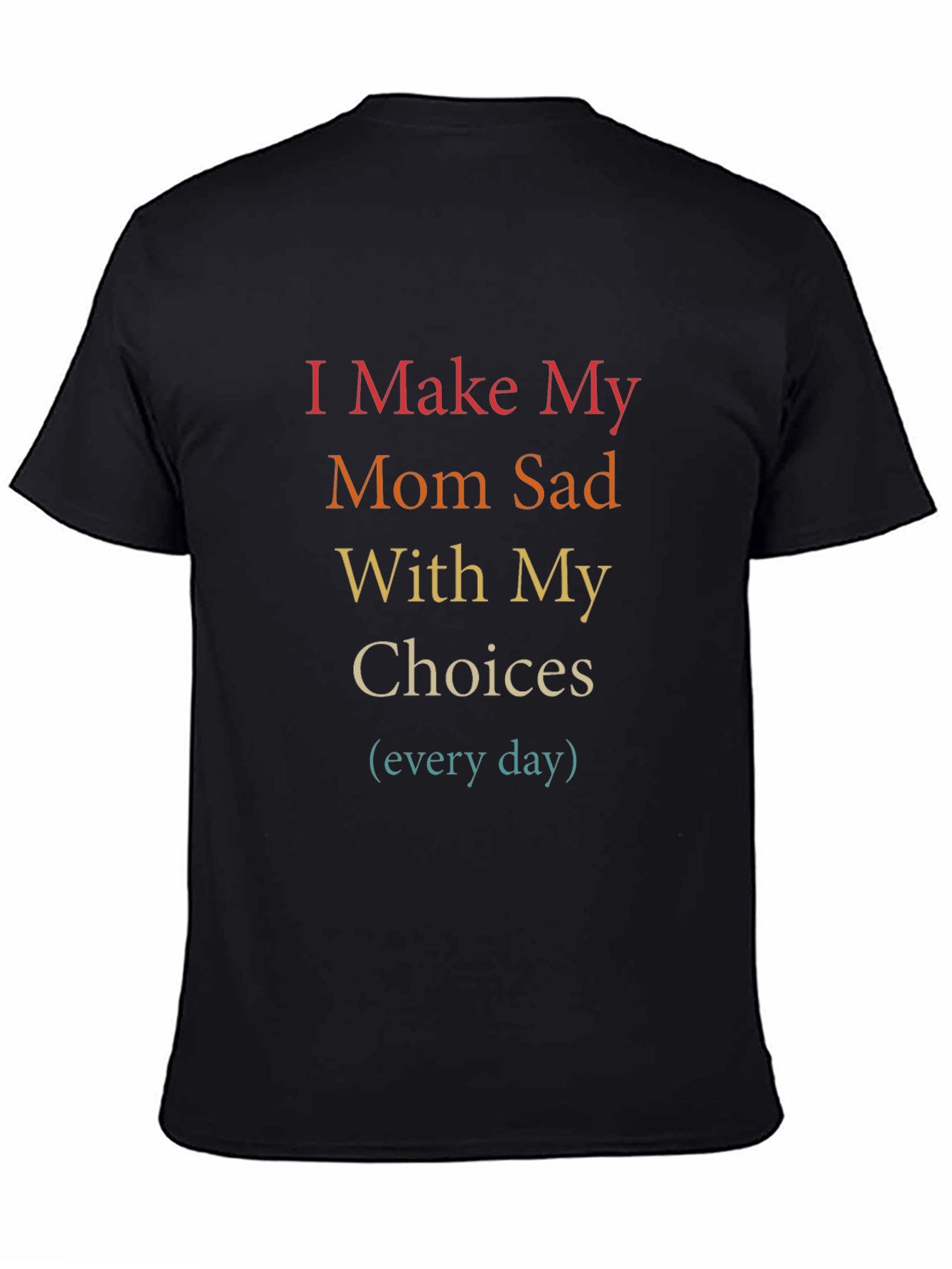 Black I Make My Mom Sad T-Shirt - Humorous Graphic Tee view 4