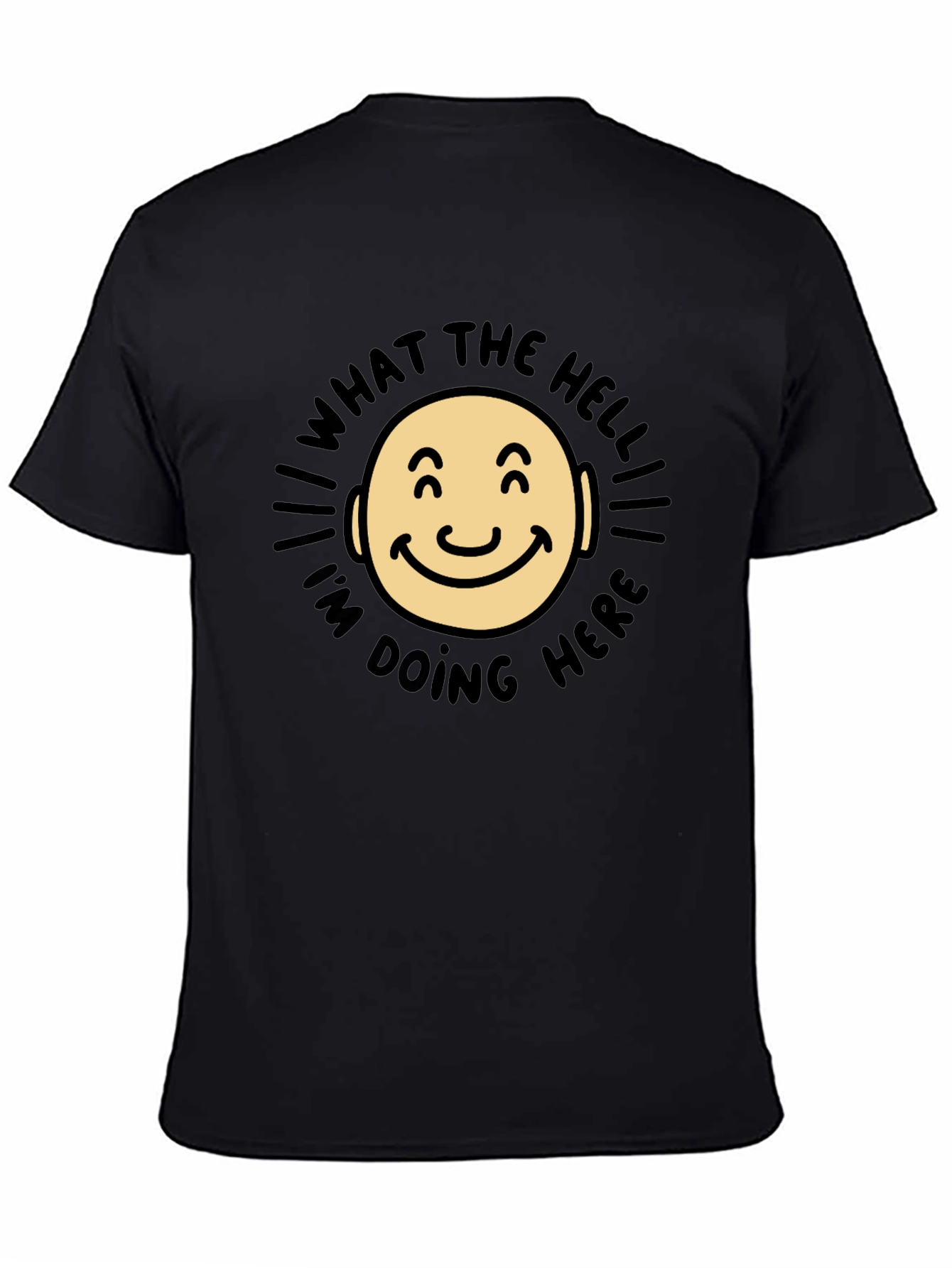 Black What The Hell I'm Doing Here Funny T-Shirt view 4