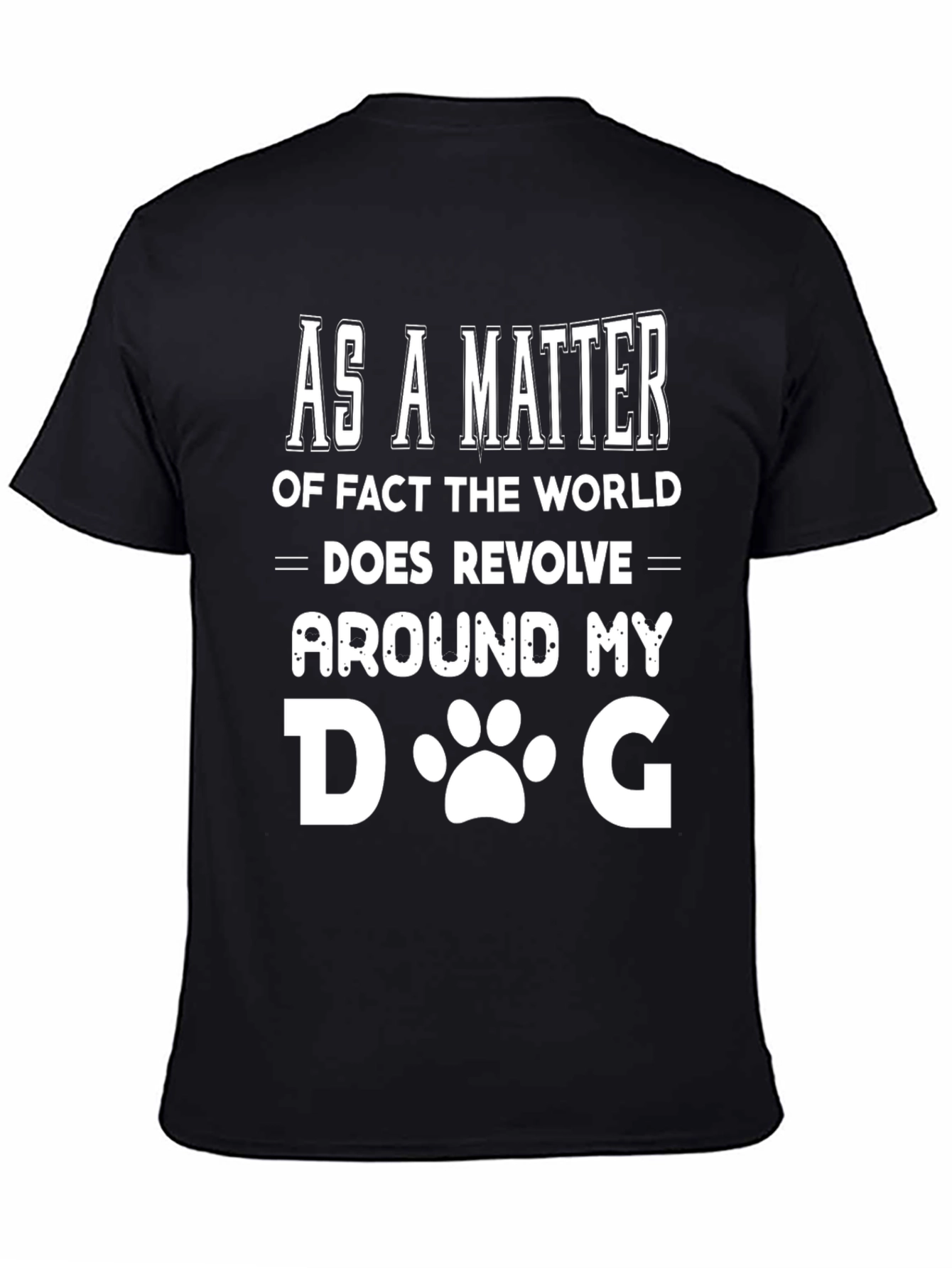 Black Funny Dog Lover T-Shirt - "The World Revolves Around My Dog" view 4
