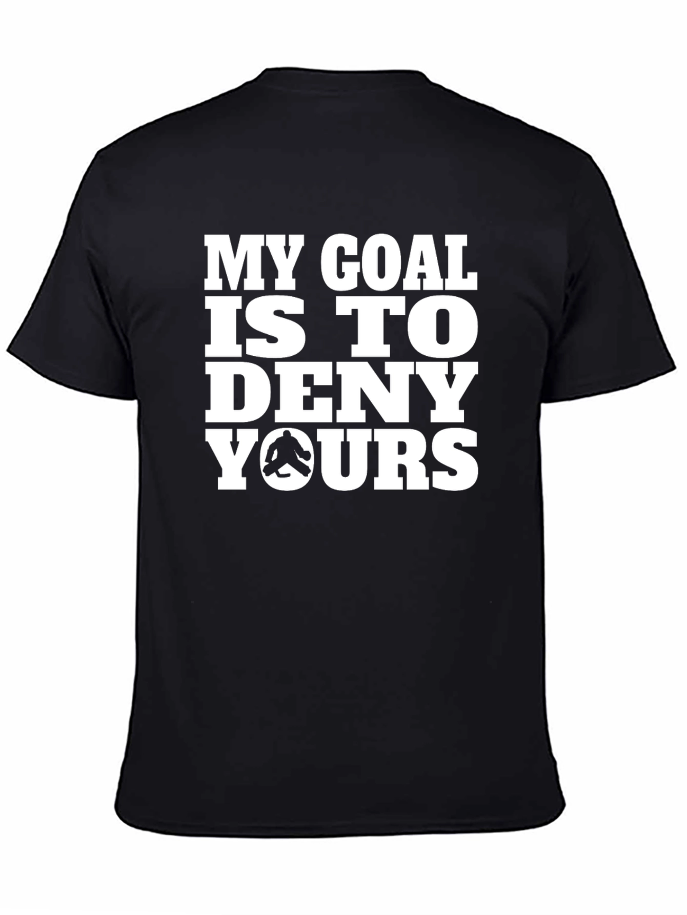 Black Funny Hockey Goalie T-Shirt - My Goal is to Deny Yours view 4