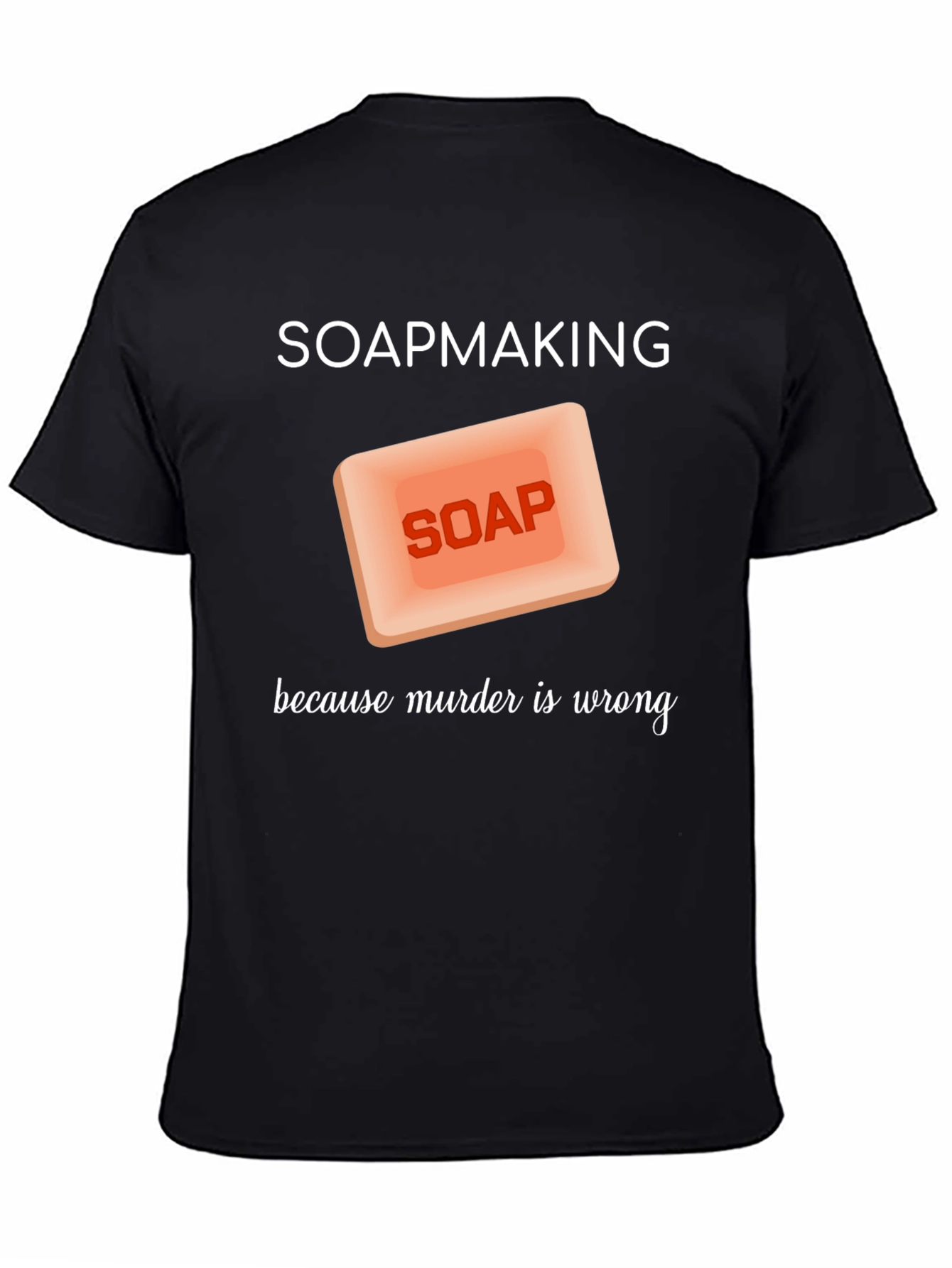 Black Soapmaking Because Murder is Wrong T-Shirt view 4