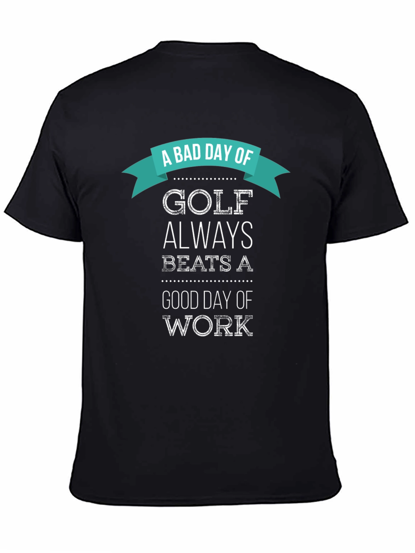 Black Funny Golf T-Shirt: A Bad Day of Golf Beats Work view 4