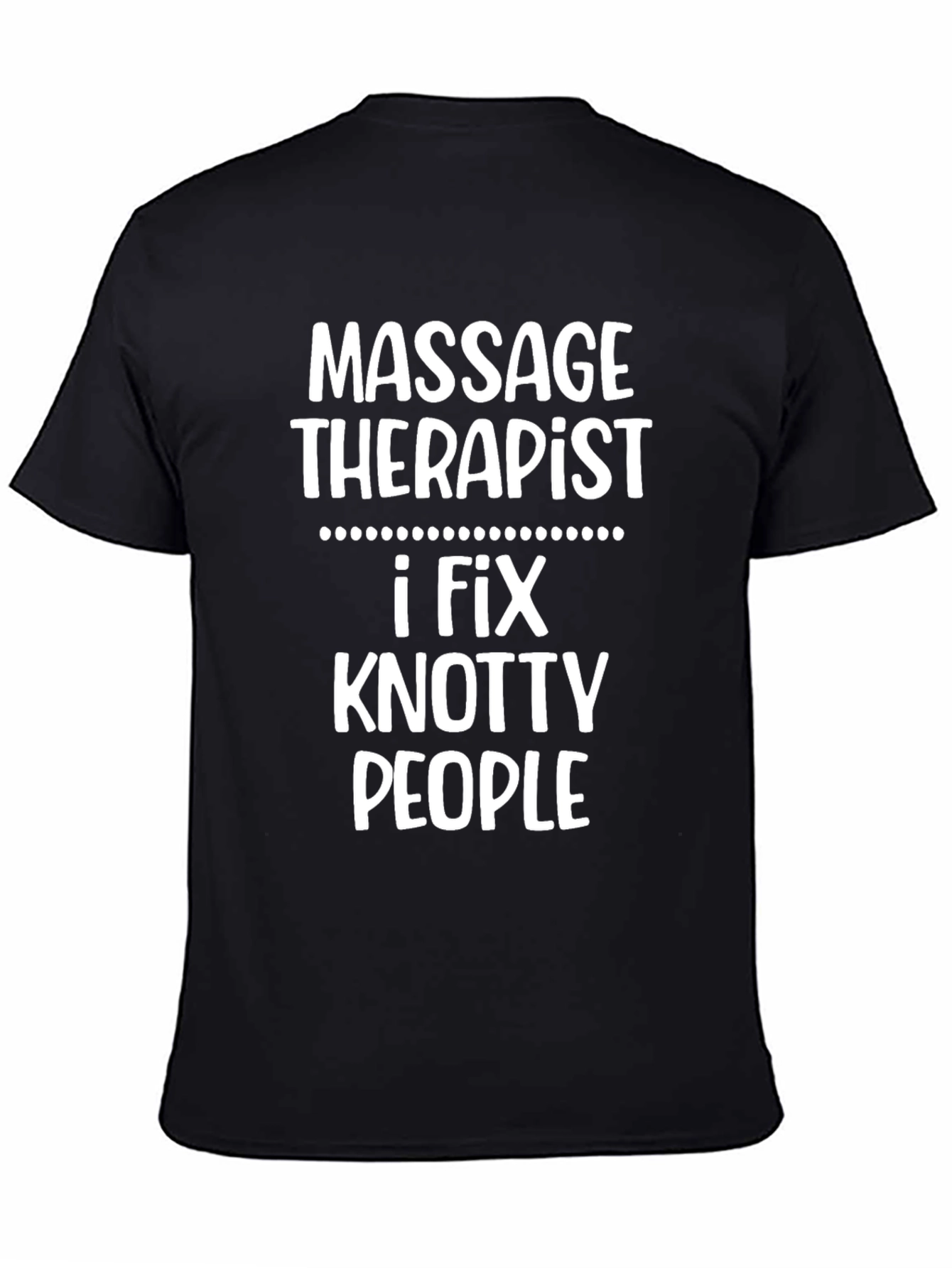 Black Massage Therapist T-Shirt - I Fix Knotty People view 4