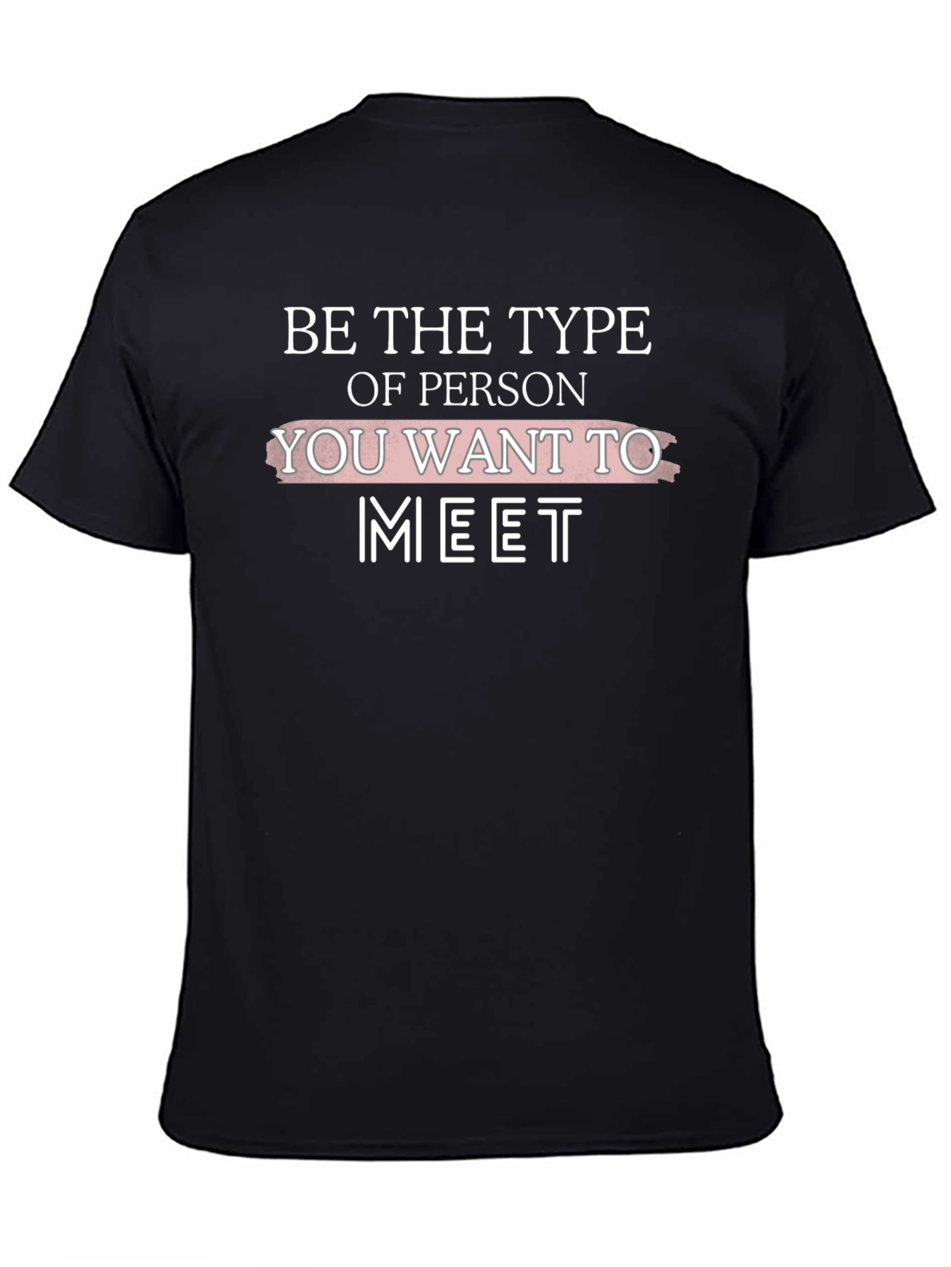 Black Inspirational Graphic Tee: Be the Type You Want to Meet view 4