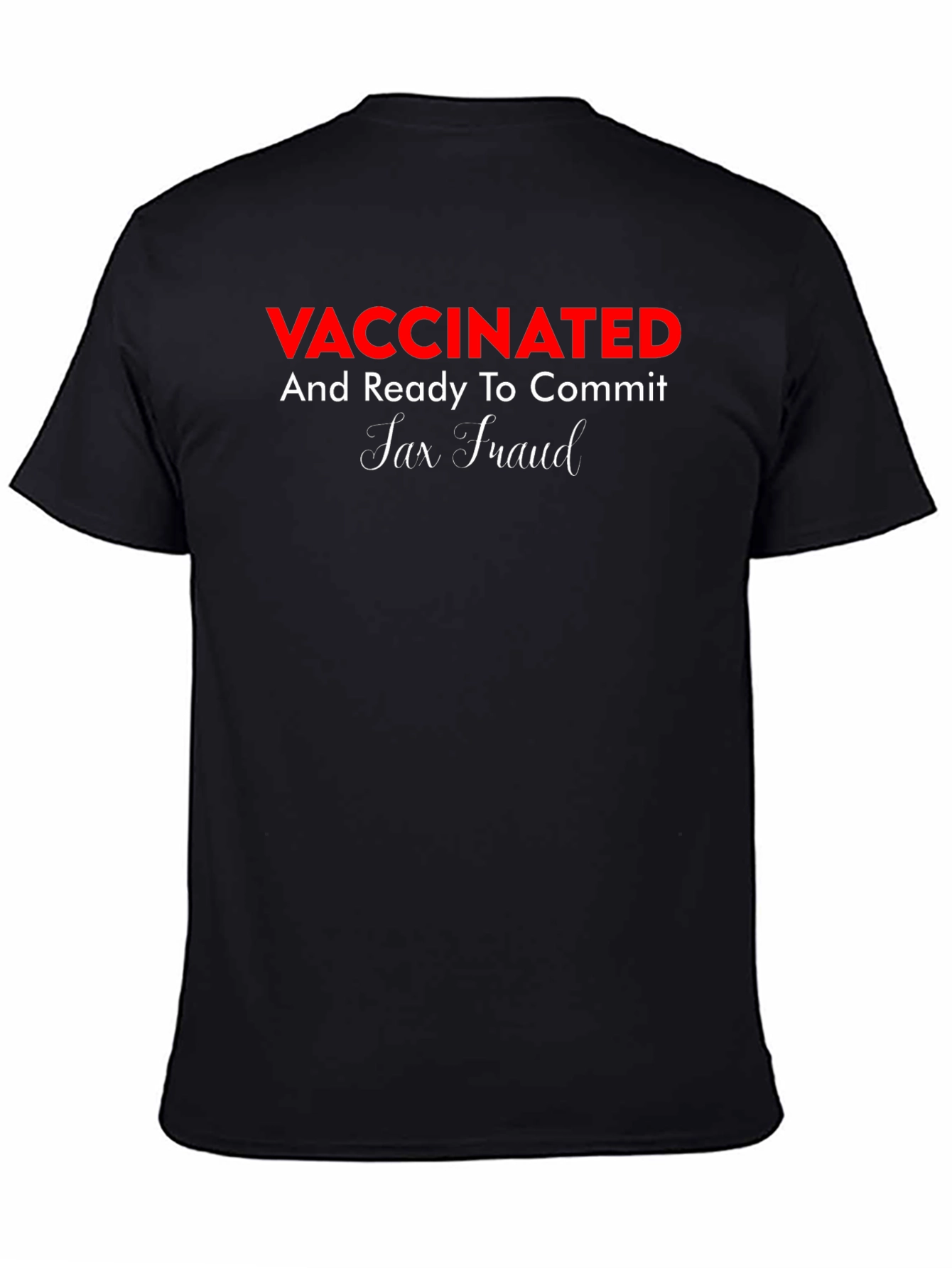 Black Vaccinated Ready To Commit Tax Fraud Tee view 4