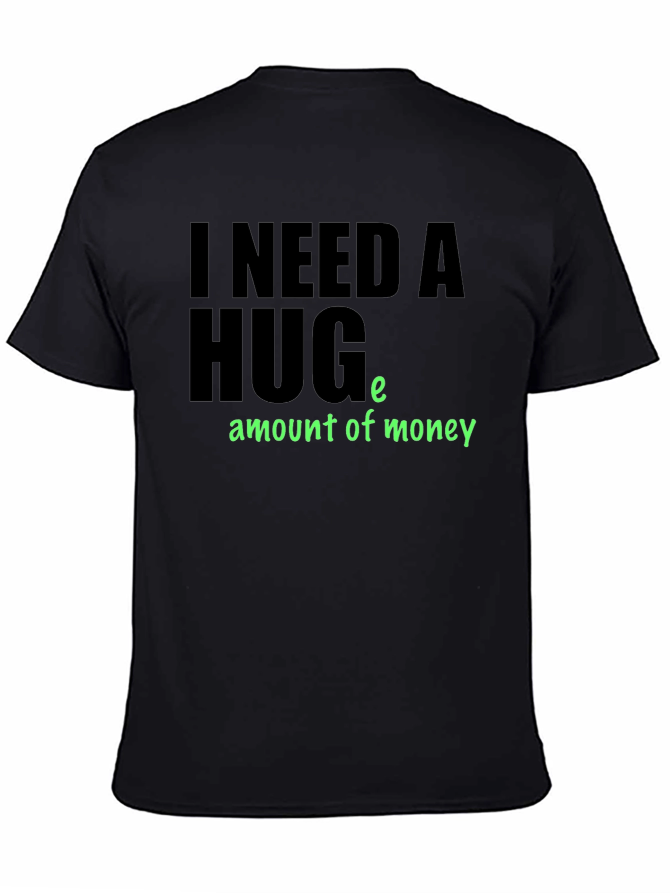 Black I Need a Huge Amount of Money T-Shirt view 4
