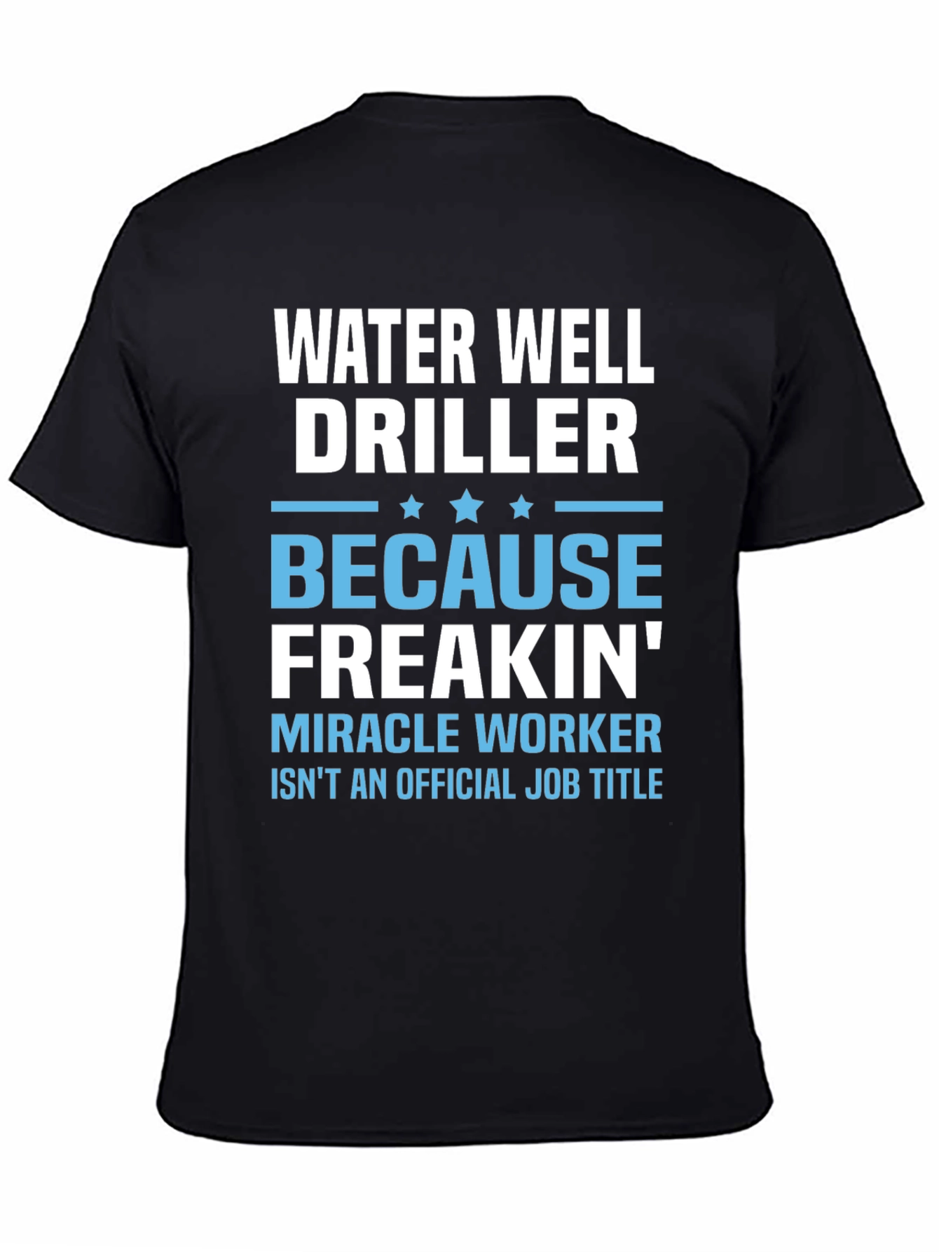 Black Water Well Driller T-Shirt - Miracle Worker view 4