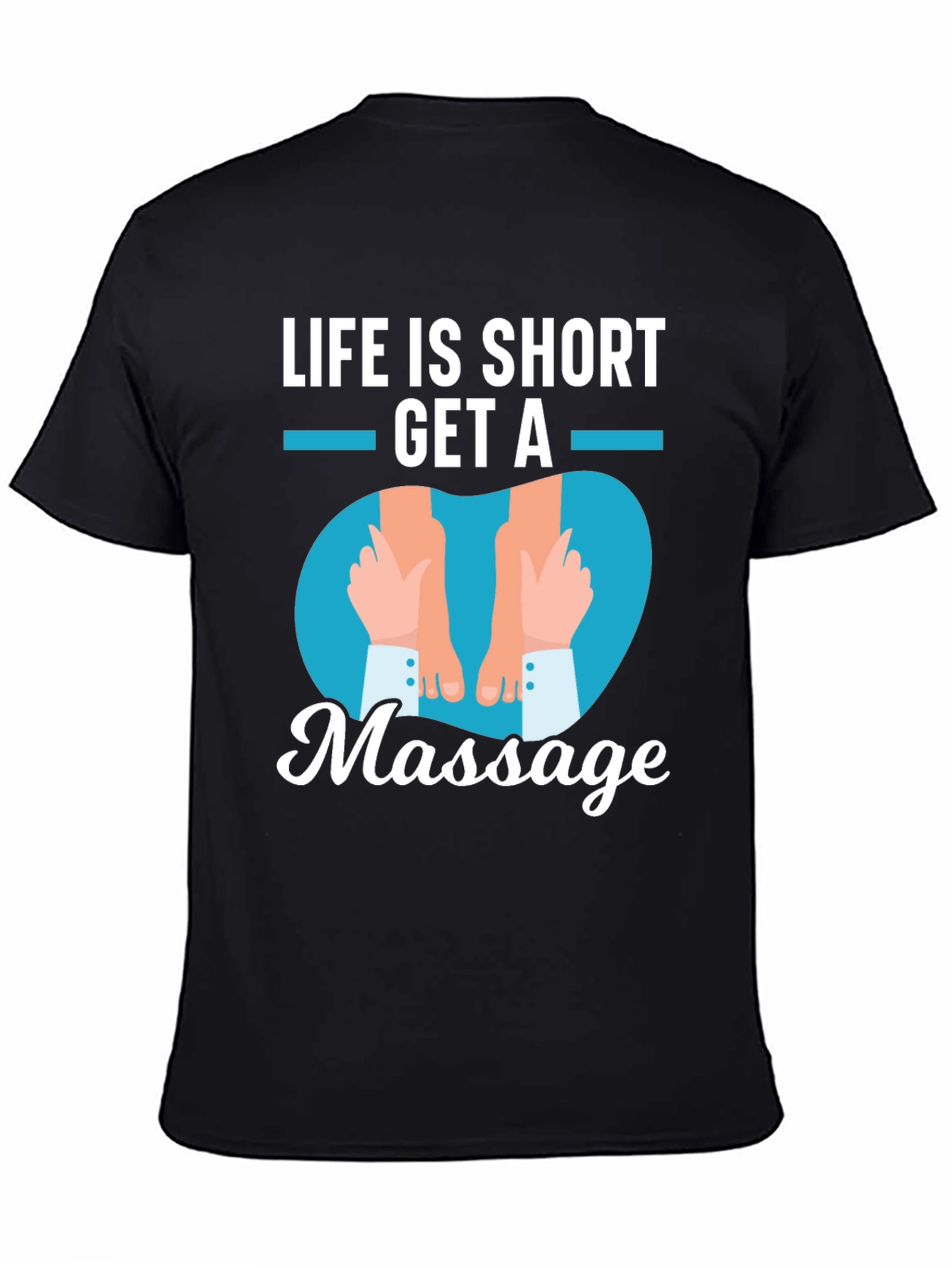 Life is Short Get a Massage Graphic T-Shirt - 4