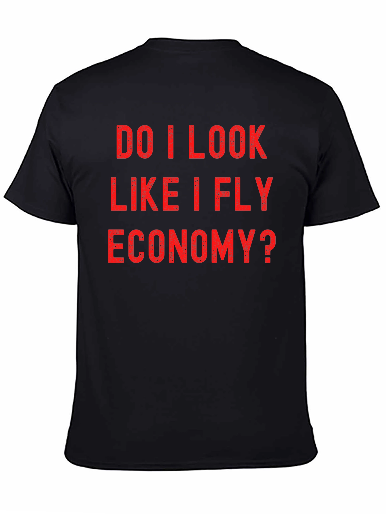 Black Do I Look Like I Fly Economy? Graphic Tee view 4