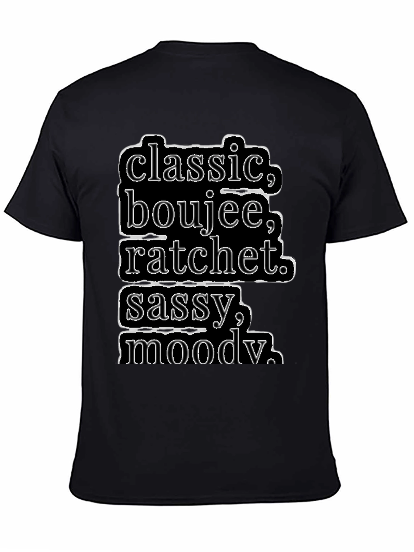 Black Classic, Boujee, Ratchet, Sassy, Moody T-Shirt view 4