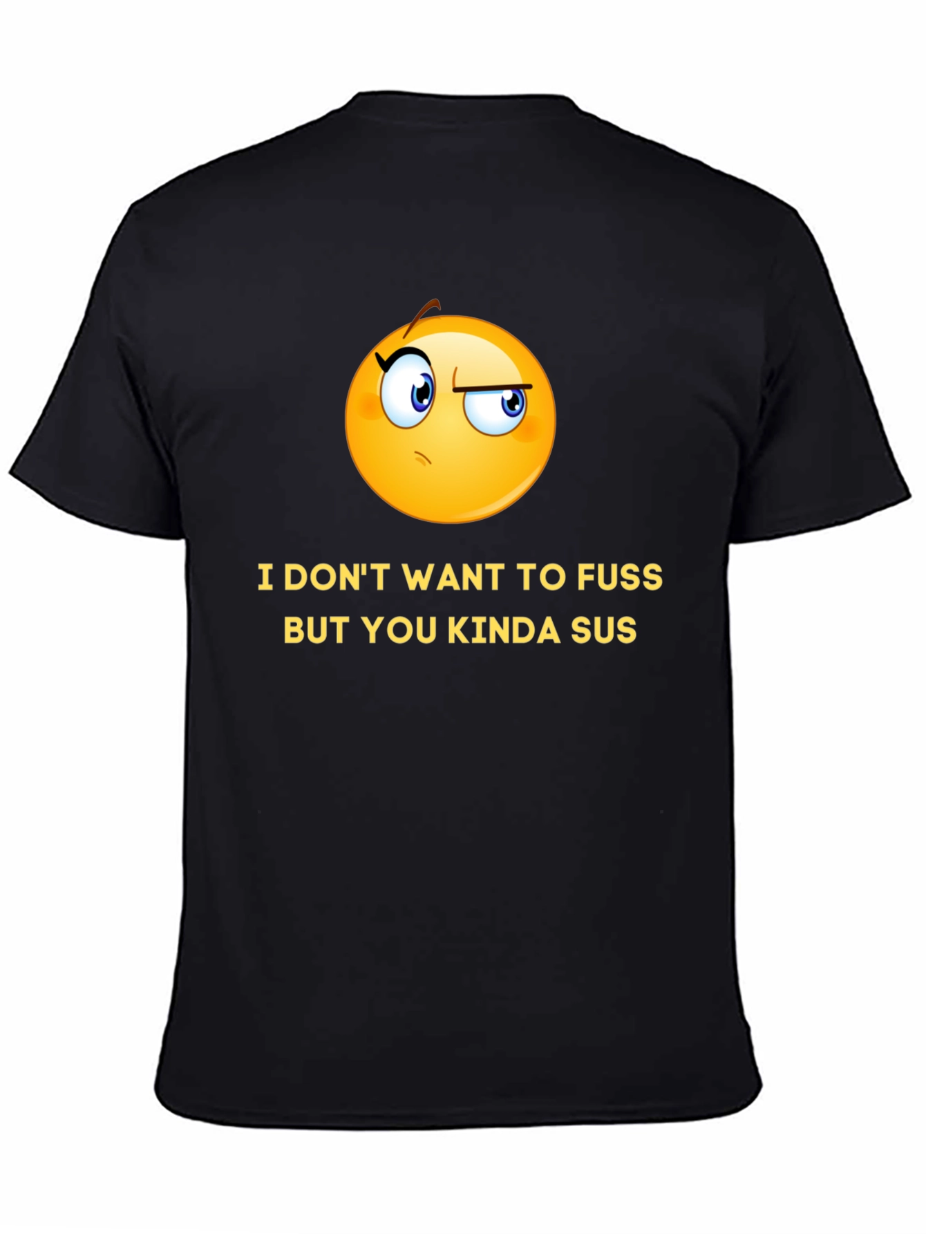 Black Funny Graphic T-Shirt - I Don't Want to Fuss, But You Kinda Sus view 4