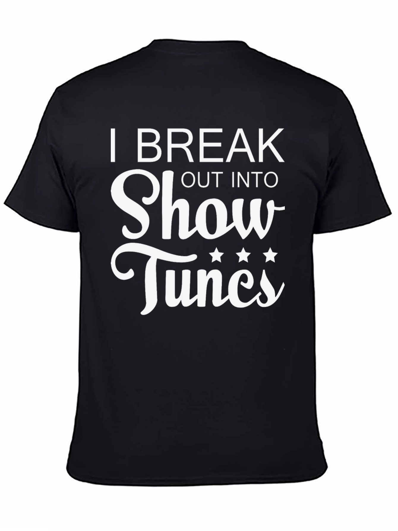 Black I Break Out Into Show Tunes Black T-Shirt view 4