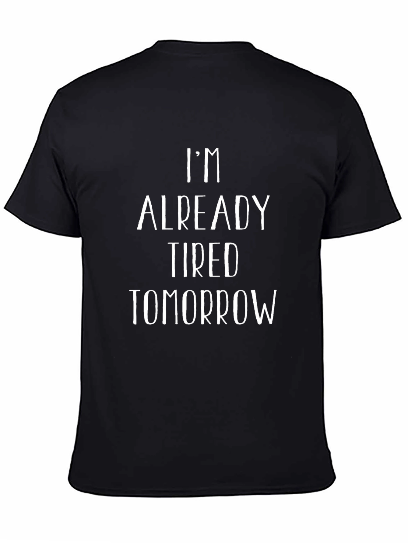 Black I'm Already Tired Tomorrow T-Shirt view 4