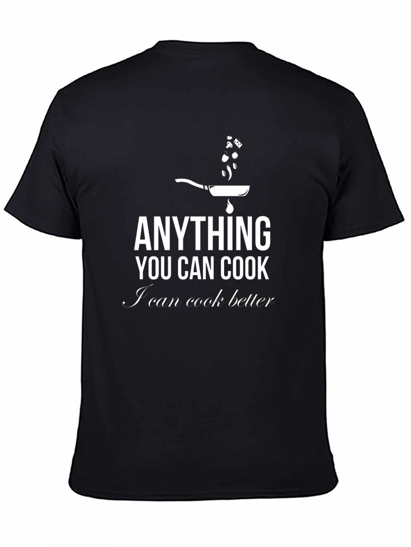 Black Funny Chef T-Shirt - Anything You Can Cook I Can Cook Better view 4