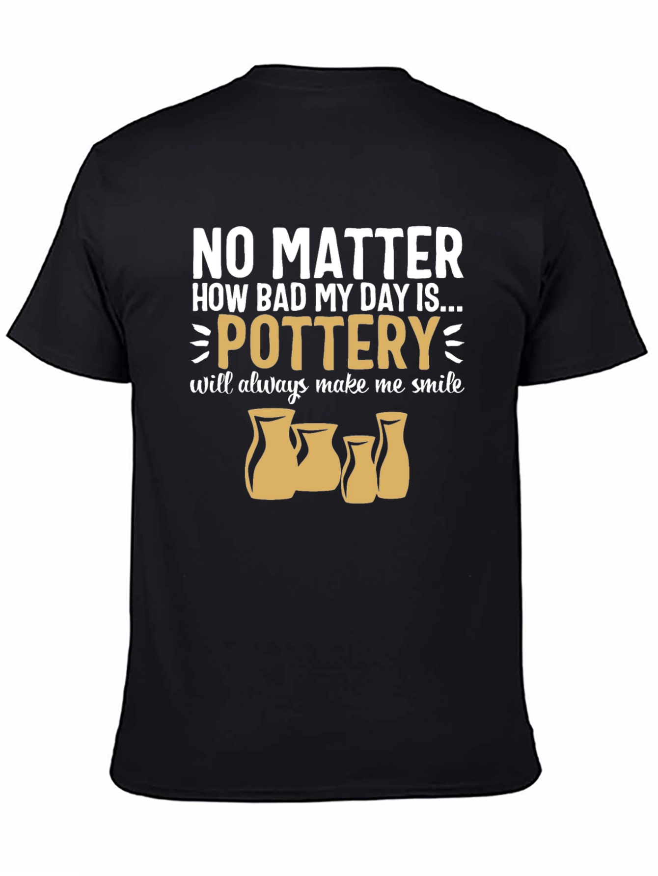 Black Pottery Lover T-Shirt: No Matter How Bad My Day... view 4