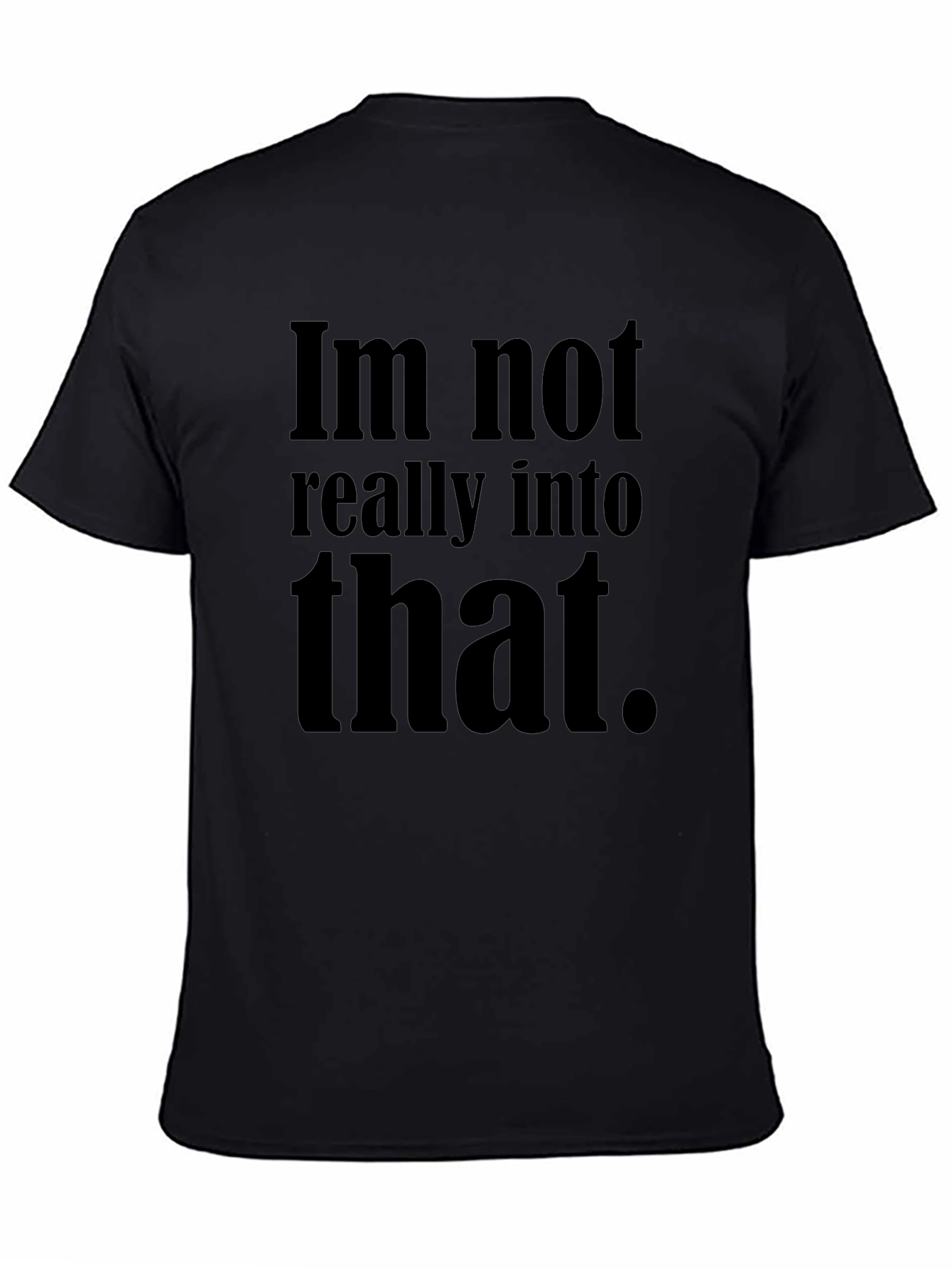 Black Im Not Really Into That T-Shirt - Black Humor Tee view 4