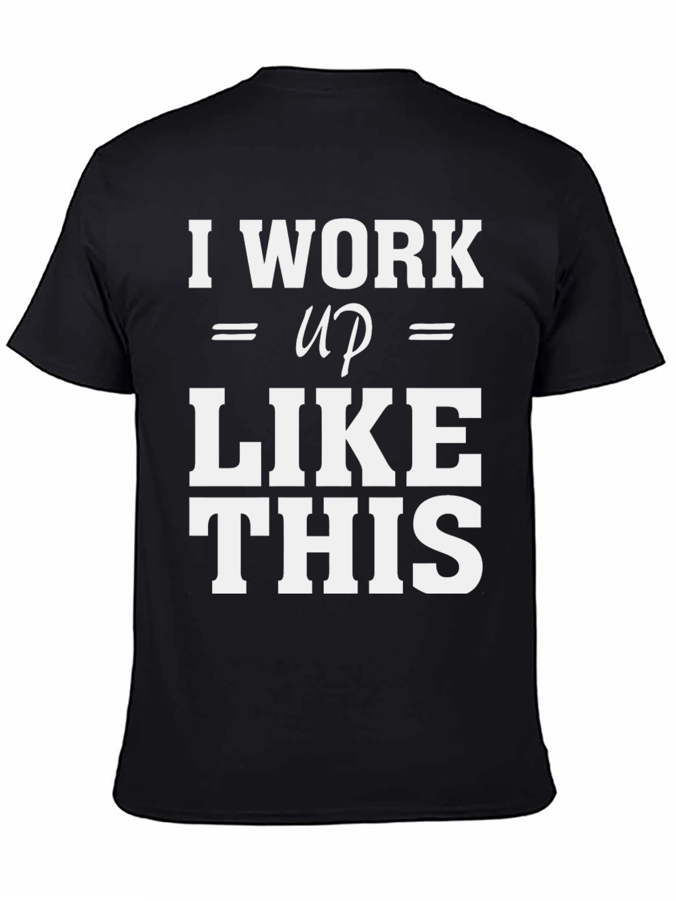 Black I Work Up Like This T-Shirt view 4