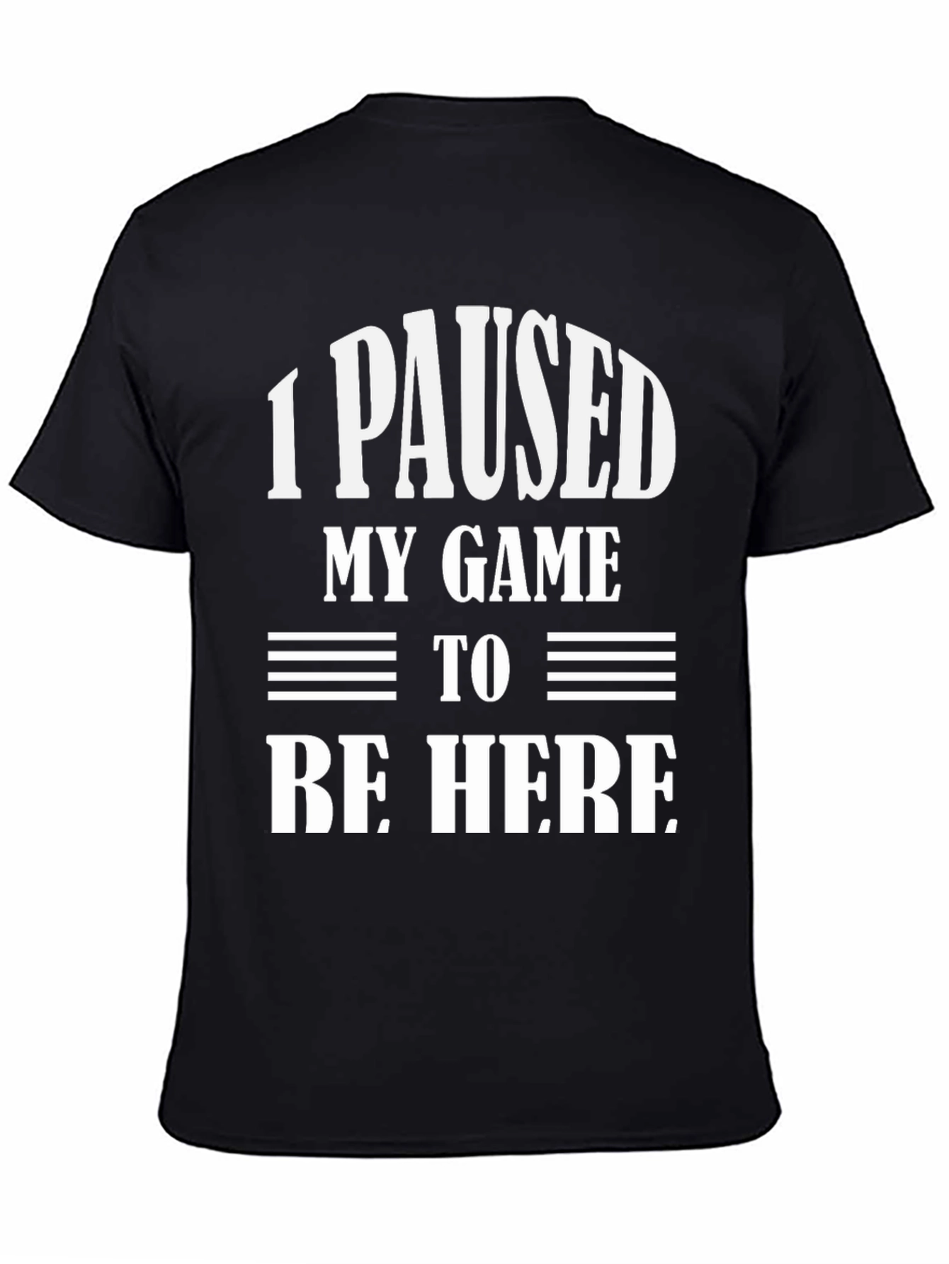 Black Funny Gamer T-Shirt: "I Paused My Game To Be Here" view 4