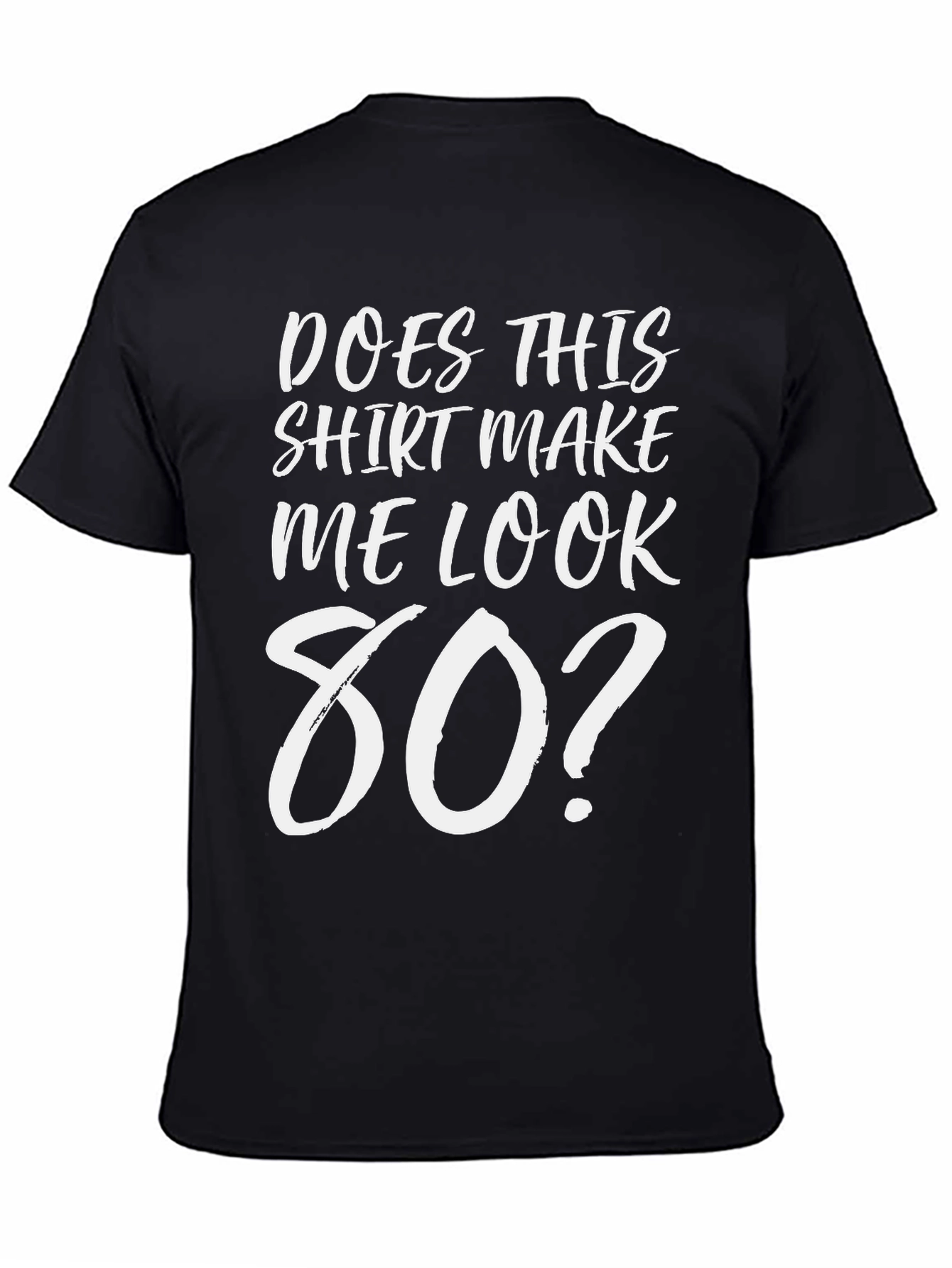 Black Does This Shirt Make Me Look 80? Graphic Tee view 4