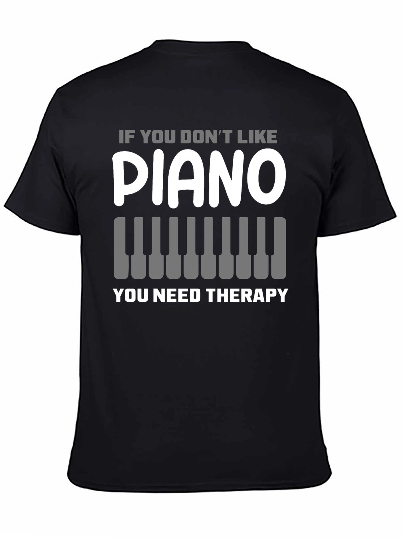 Black Piano Lover T-Shirt: If You Don't Like Piano, You Need Therapy view 4