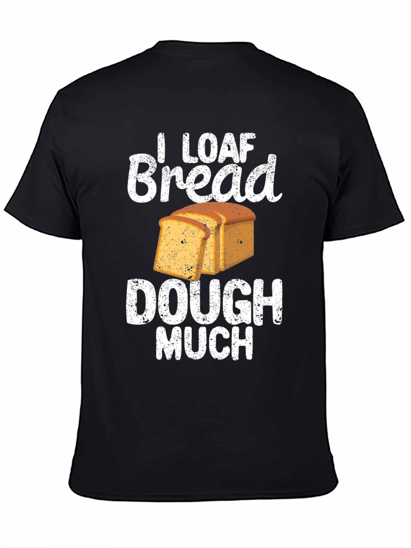 Black I Loaf Bread Dough Much T-Shirt Funny Baker Tee view 4