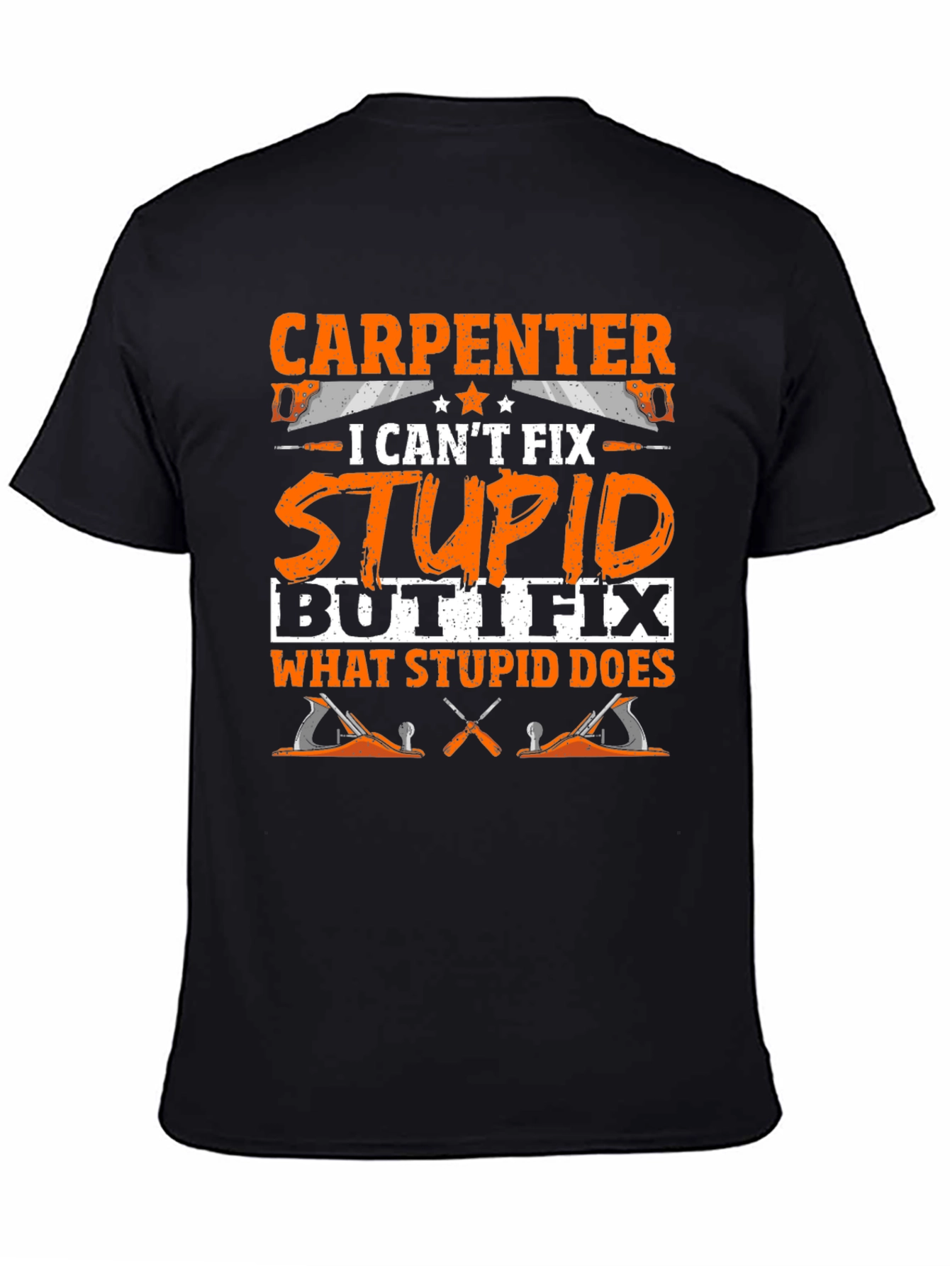 Black Carpenter Humor T-Shirt: Fix What Stupid Does view 4