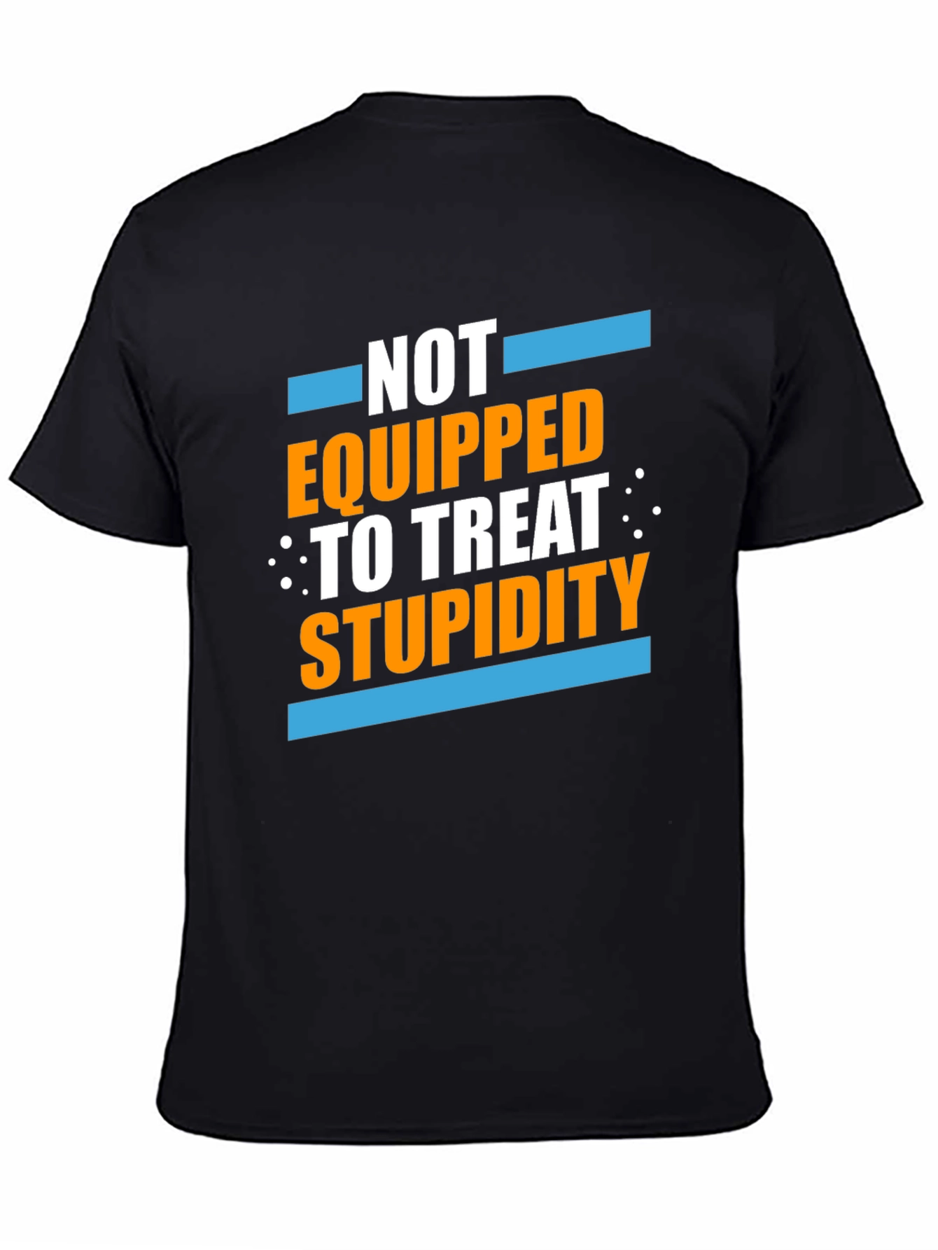Black Not Equipped to Treat Stupidity Graphic T-Shirt view 4