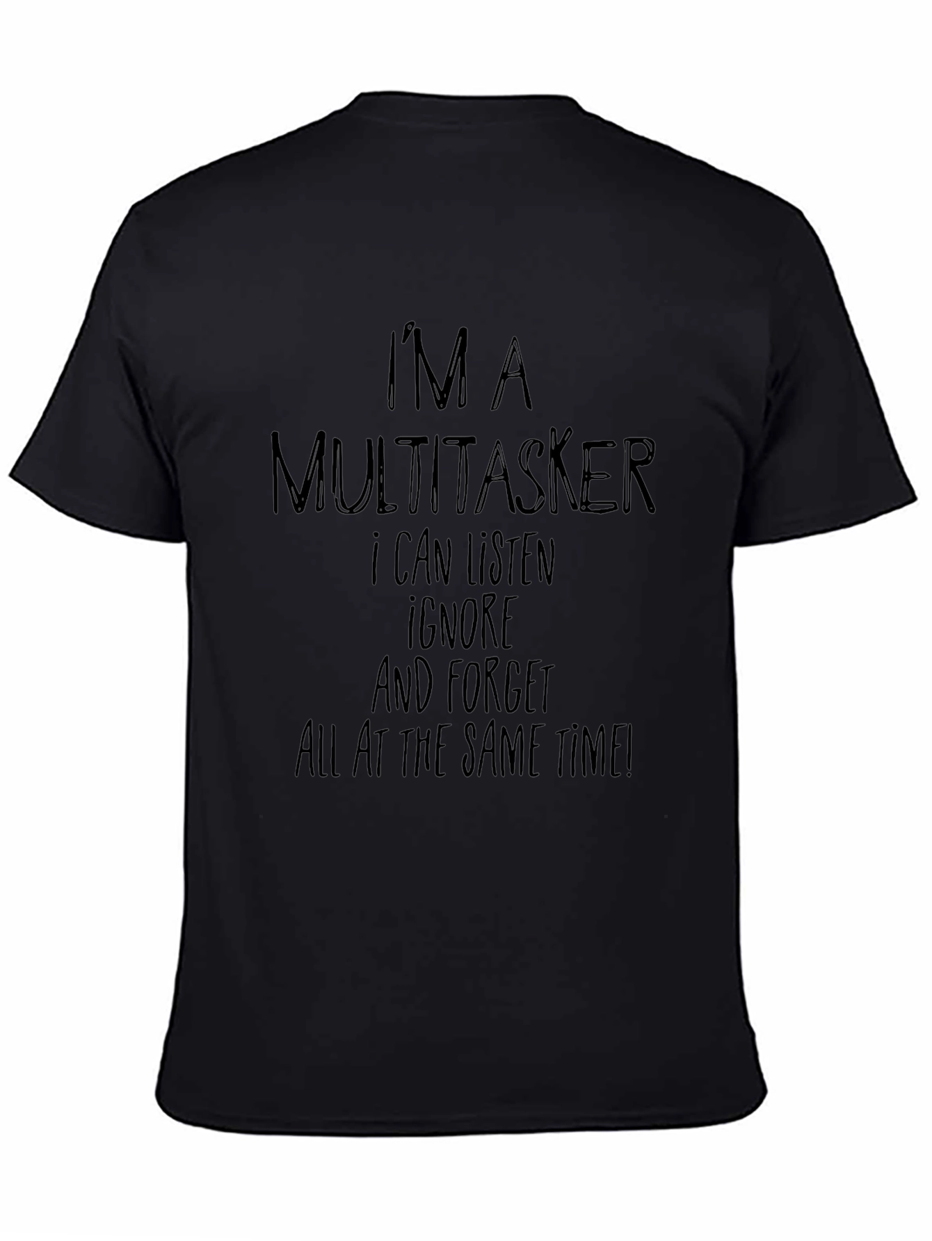 Black Multitasker Humor T-Shirt - Listen, Ignore, Forget! view 4