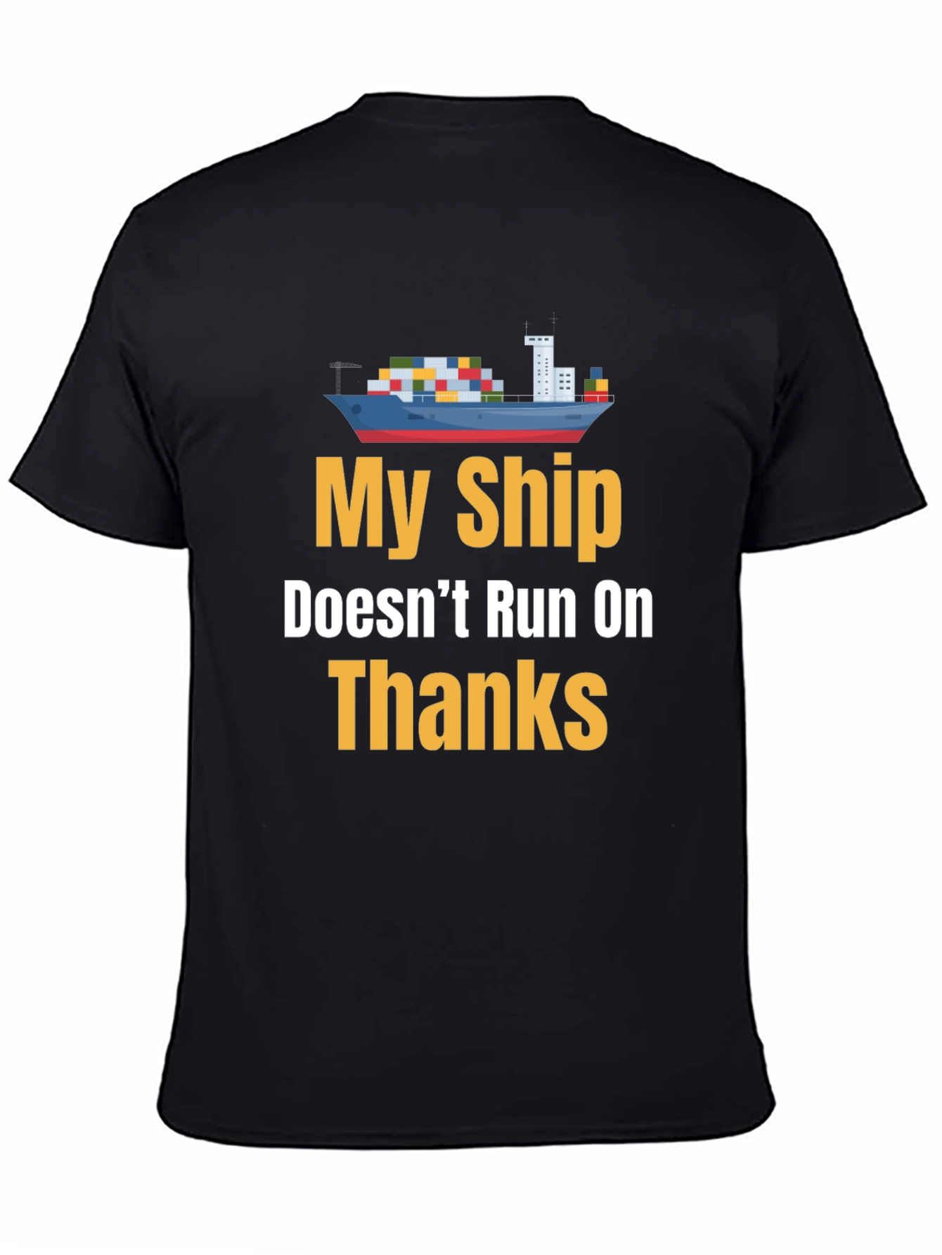 Black My Ship Doesn't Run on Thanks Graphic Tee view 4
