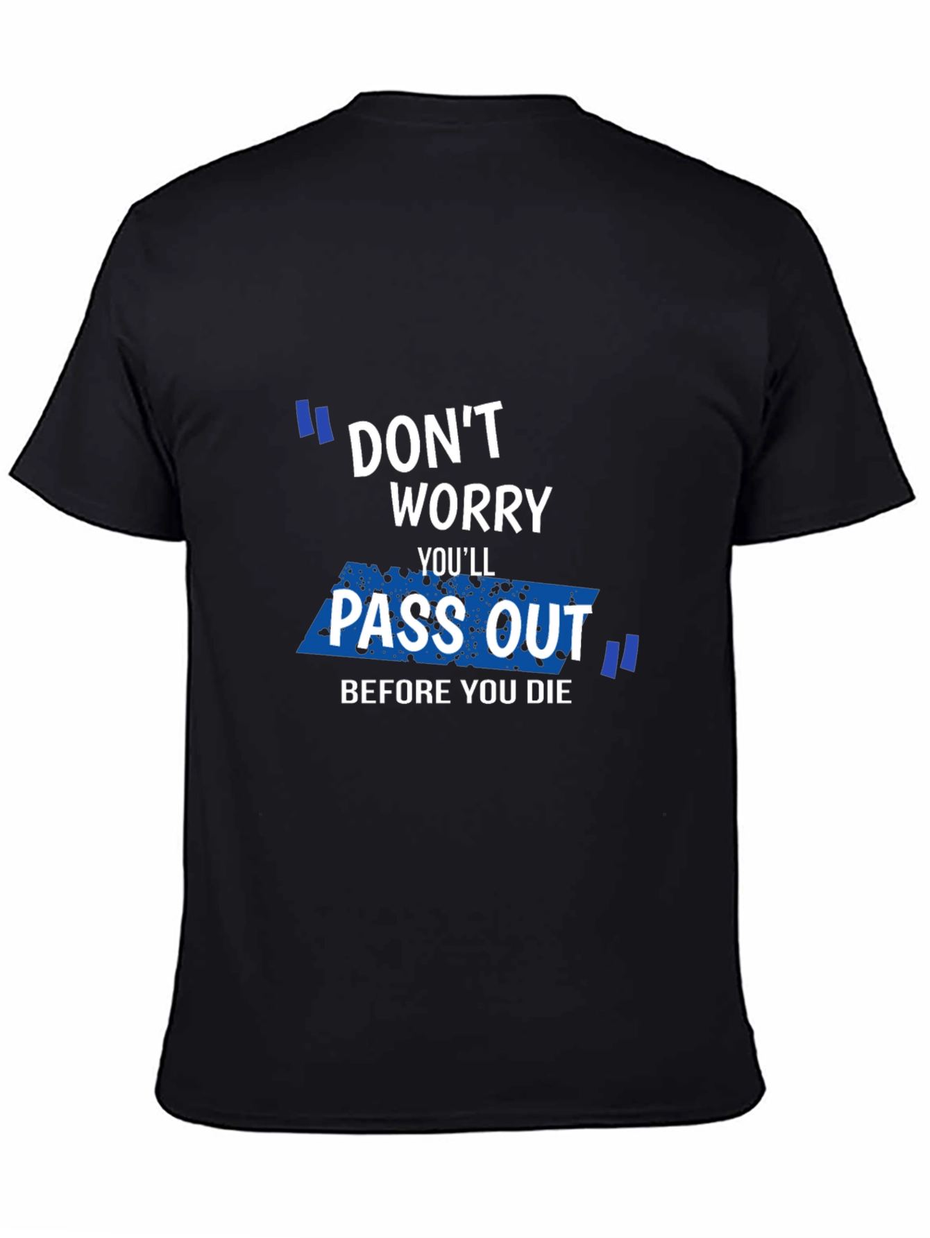 Black Don't Worry You'll Pass Out Funny Graphic T-Shirt view 4