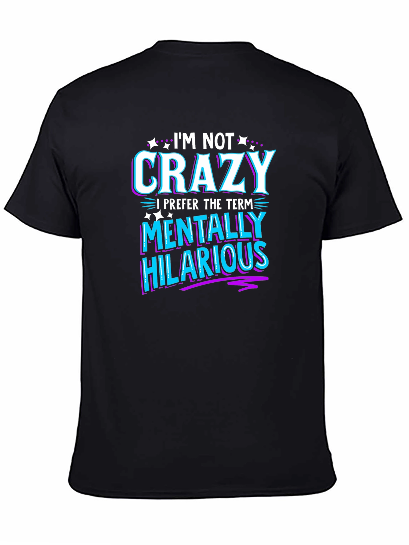 Black Funny Graphic Tee: I'm Not Crazy - Mentally Hilarious T-Shirt view 4