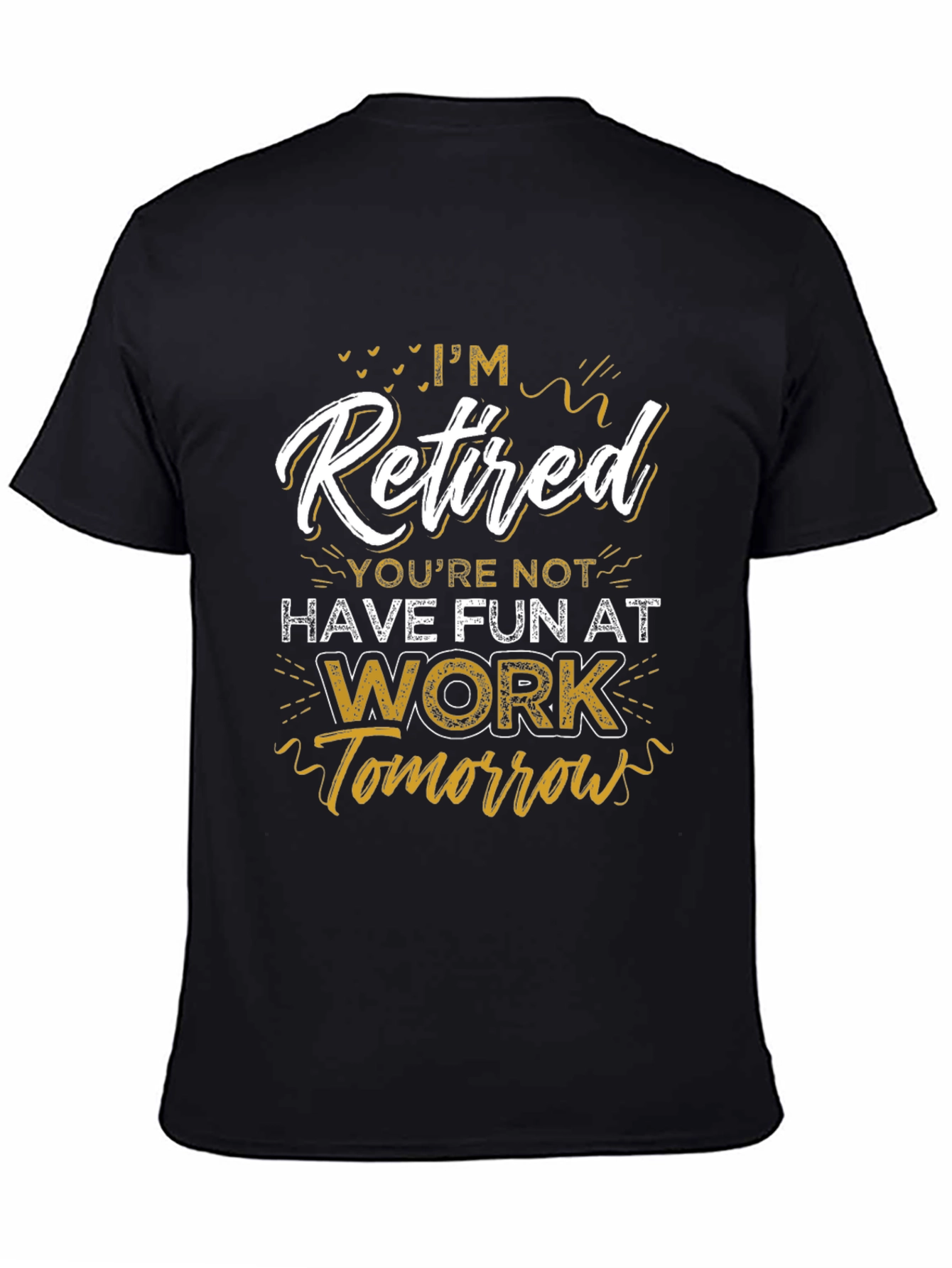 Black I'm Retired T-Shirt - Have Fun At Work view 4