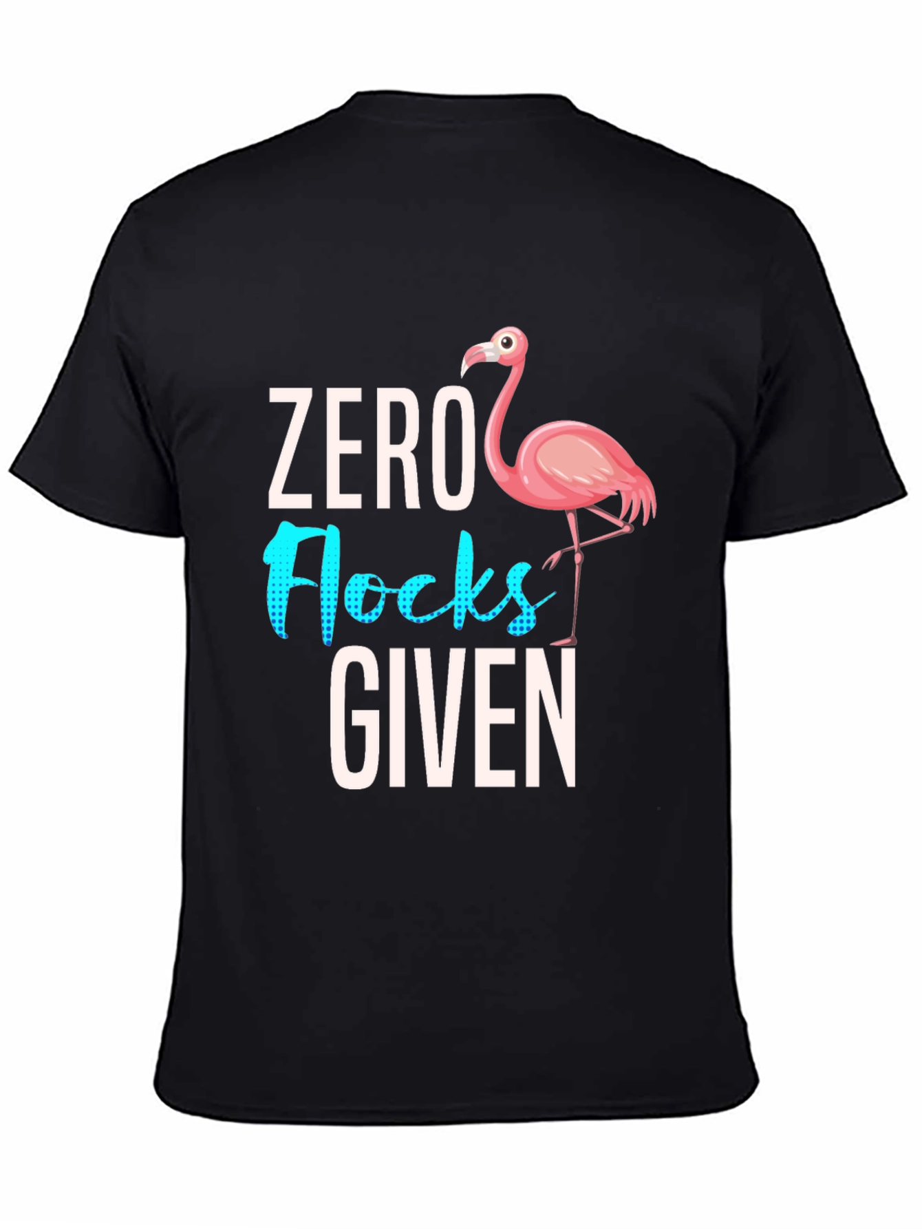 Black Zero Flocks Given Flamingo Graphic Tee - Sarcastic Humor T-Shirt view 4