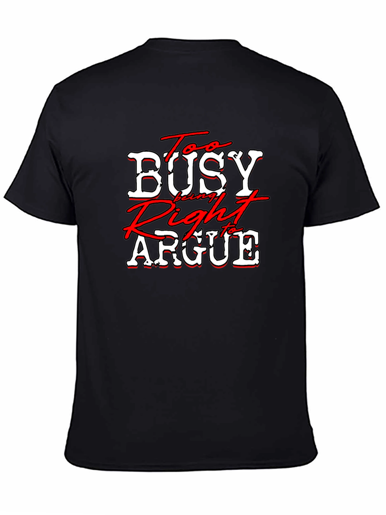 Black Too Busy Being Right to Argue T-Shirt view 4