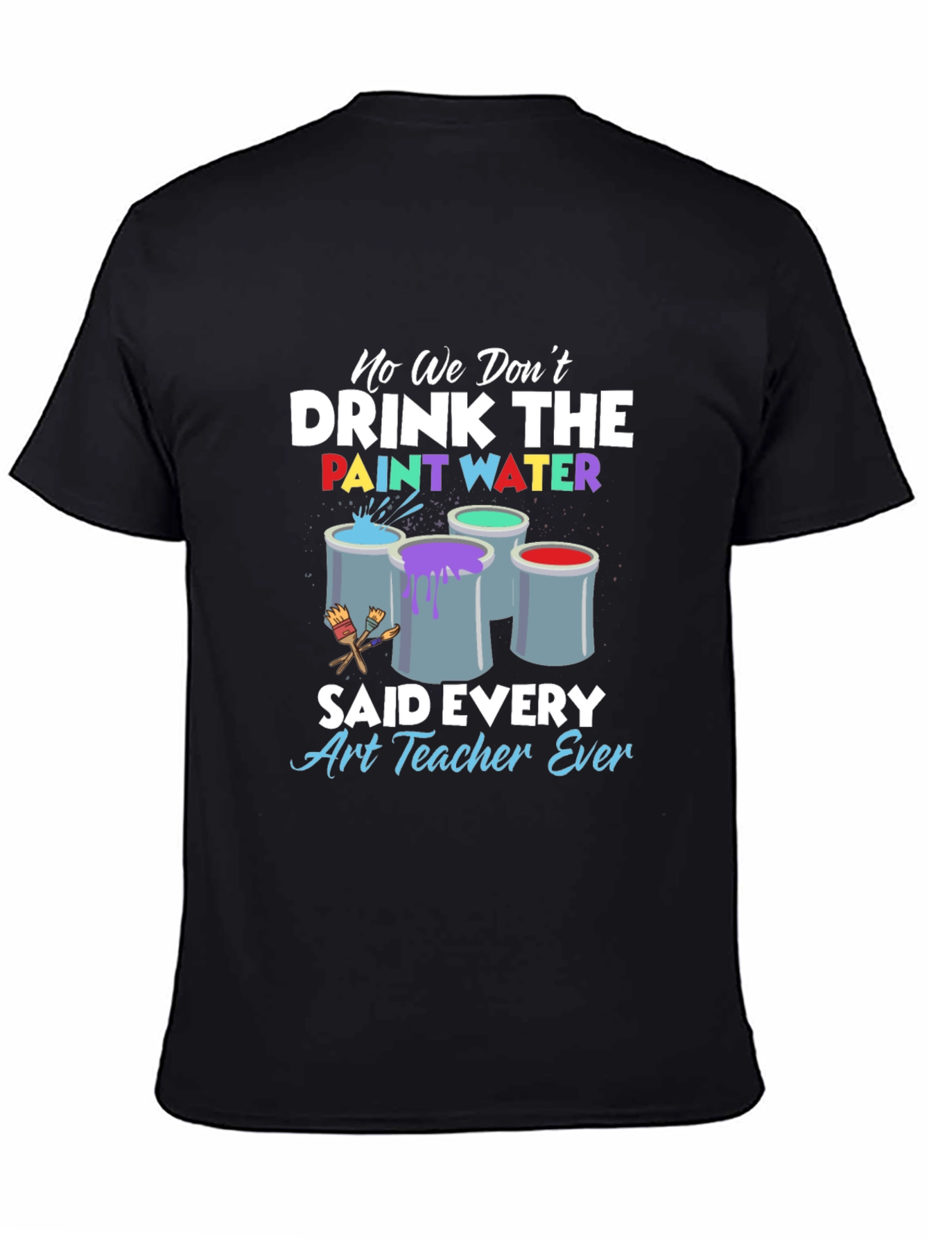 Black Art Teacher 'No We Don't Drink The Paint Water' T-Shirt view 4