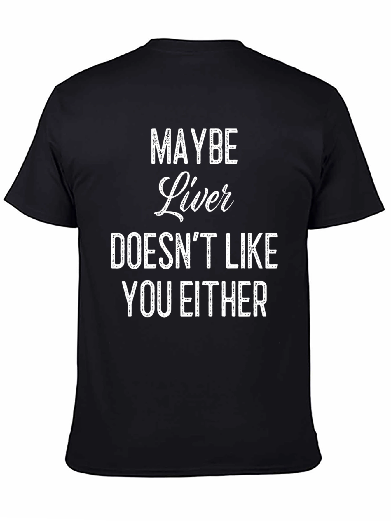 Black Funny "Maybe Liver Doesn't Like You Either" Graphic Tee view 4
